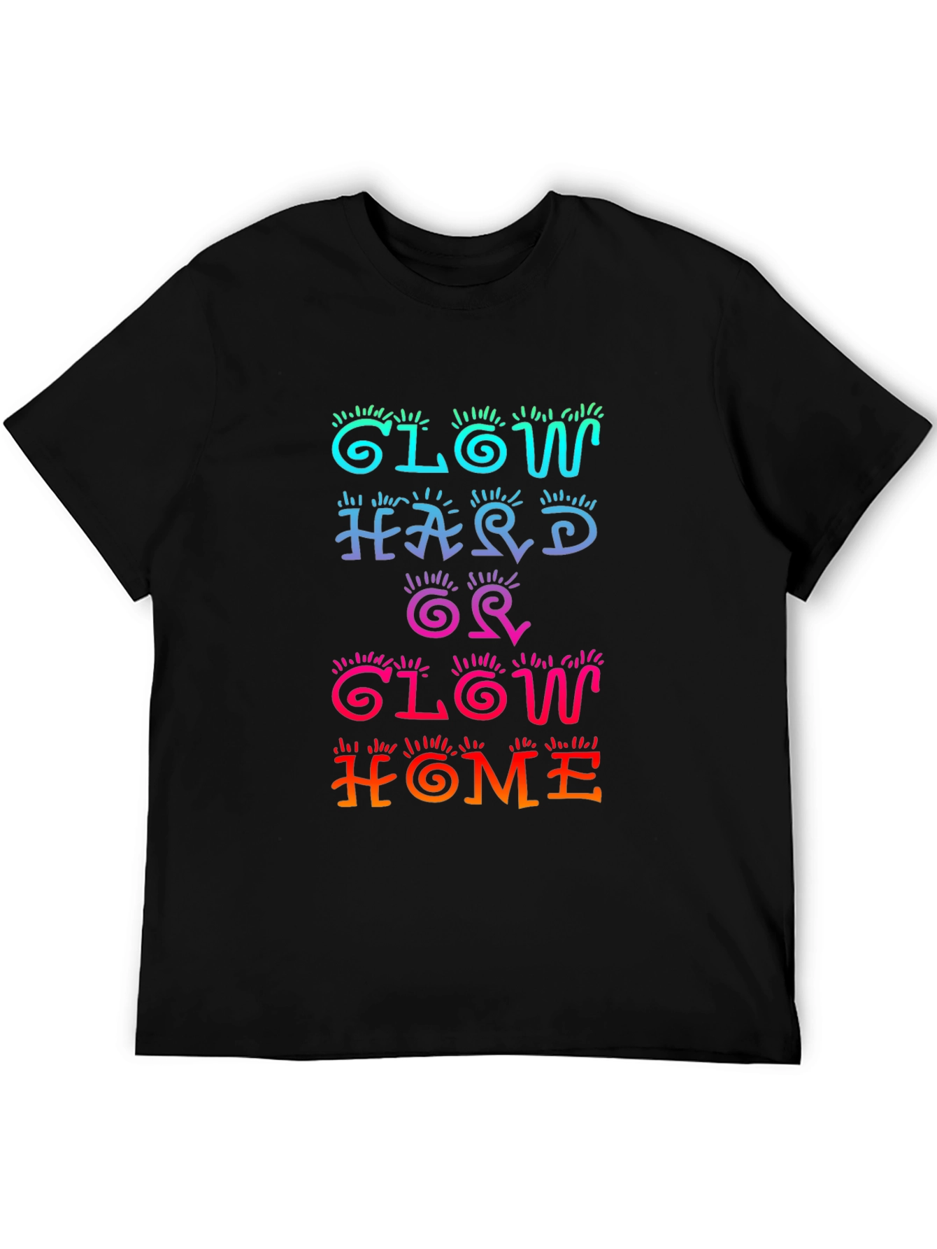 Glow Hard or Glow Home Graphic Tee