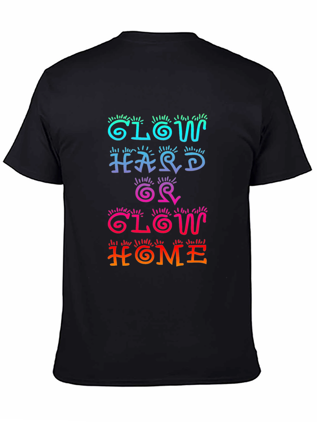 Glow Hard or Glow Home Graphic Tee