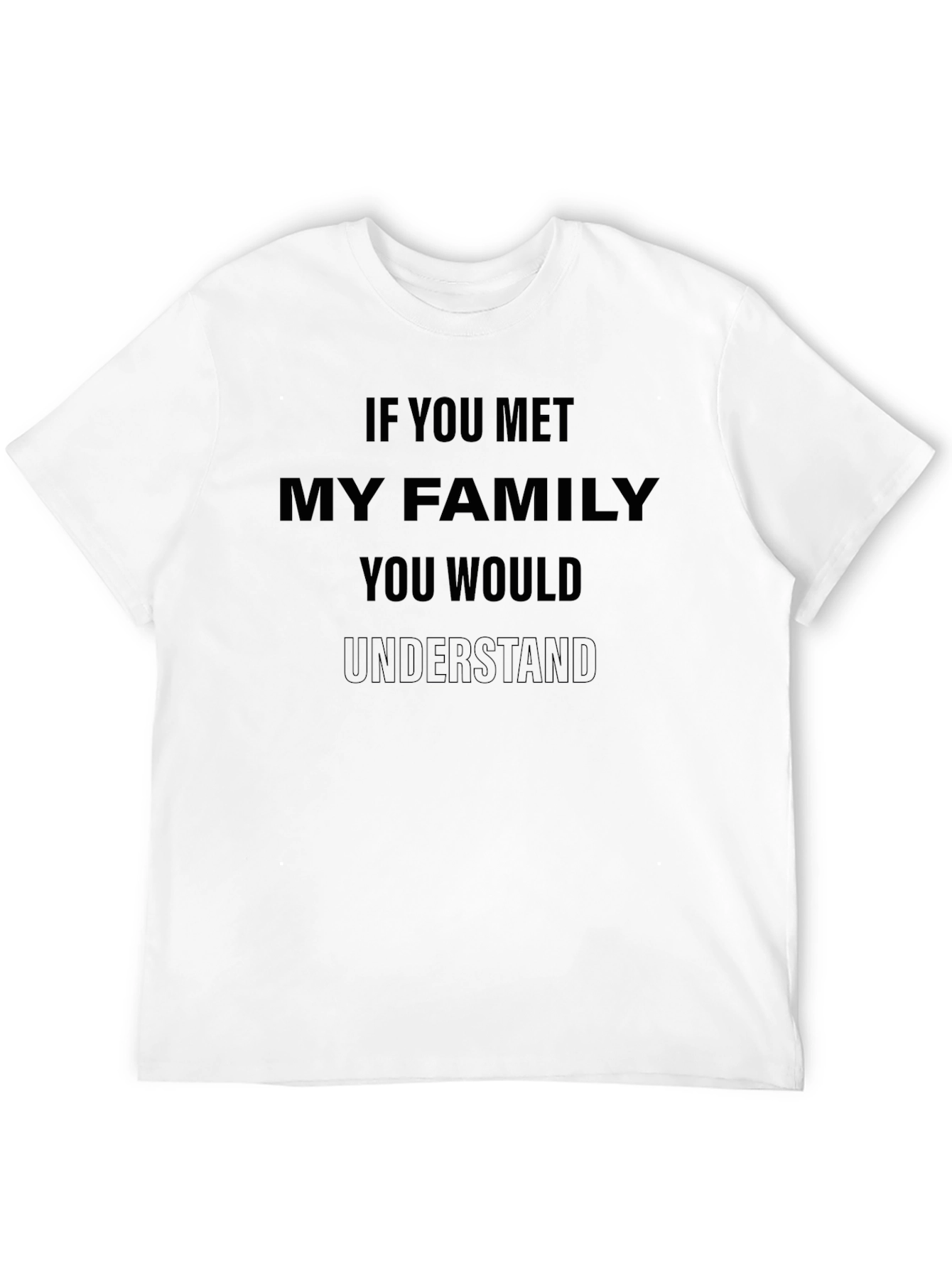 Humorous If You Met My Family Graphic Tee