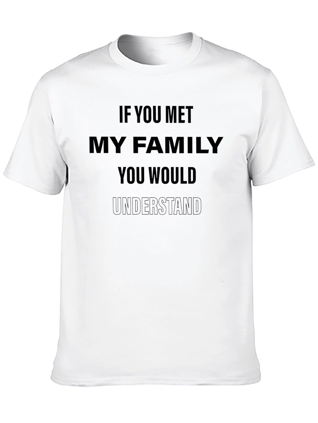 Humorous If You Met My Family Graphic Tee