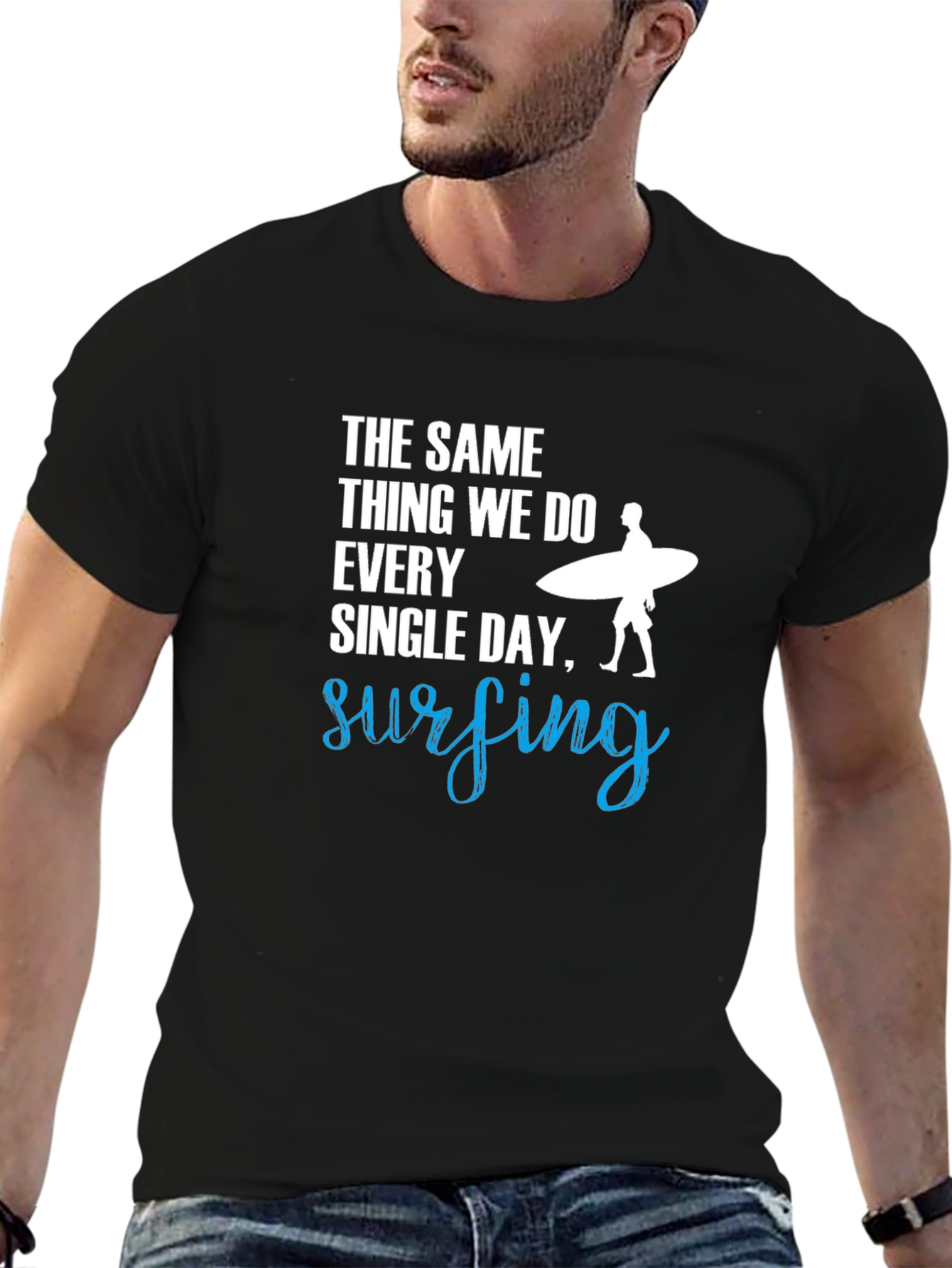 Surfing T-Shirt: The Same Thing We Do Every Day!