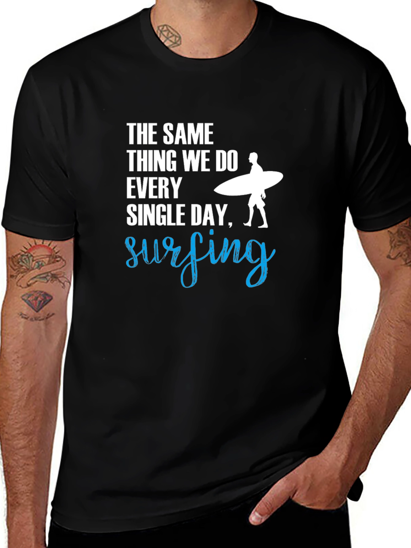 Surfing T-Shirt: The Same Thing We Do Every Day!