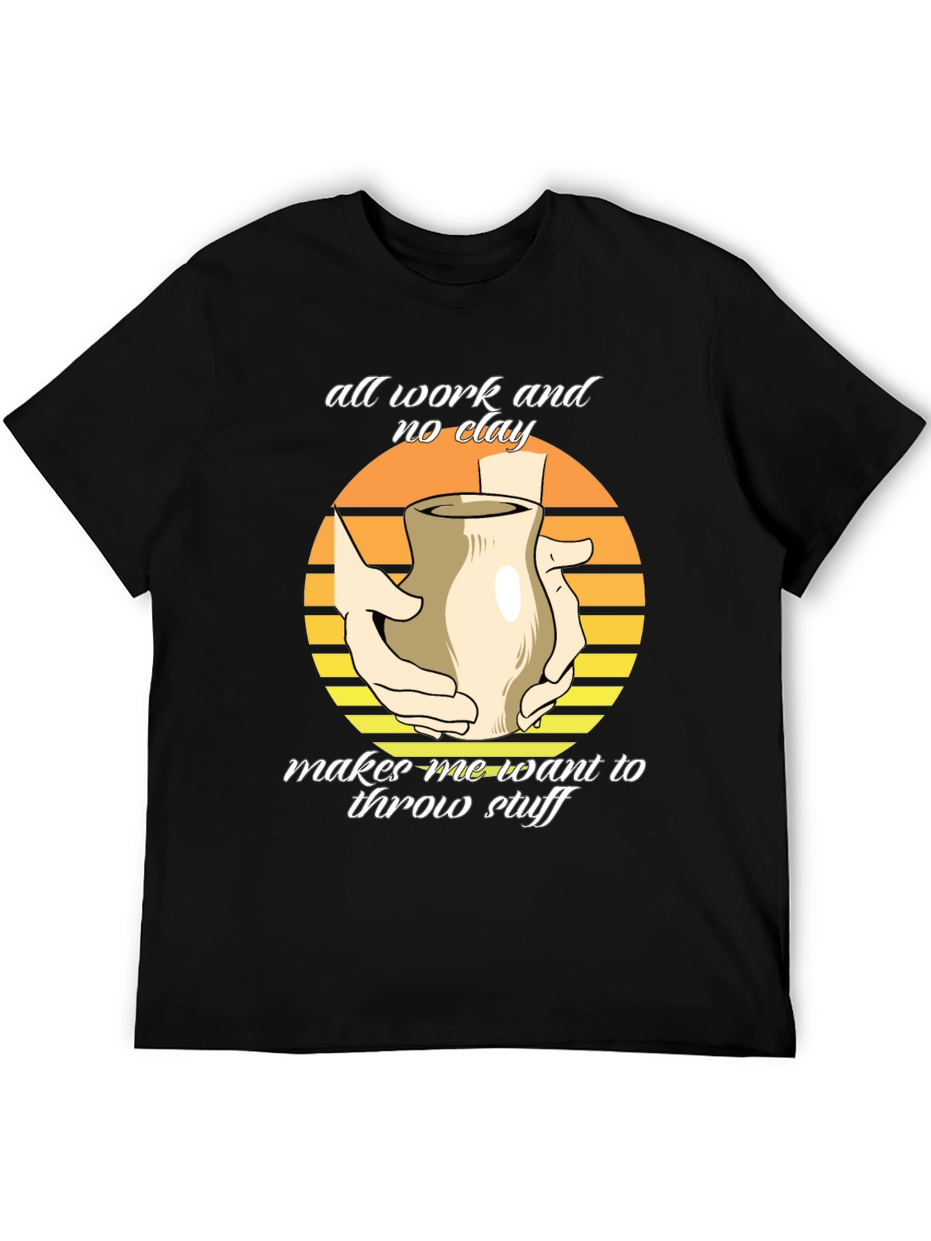 Pottery Throwing T-Shirt - All Work No Clay
