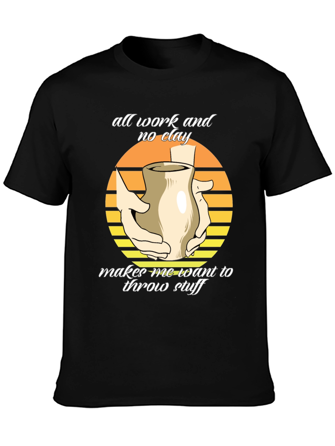 Pottery Throwing T-Shirt - All Work No Clay