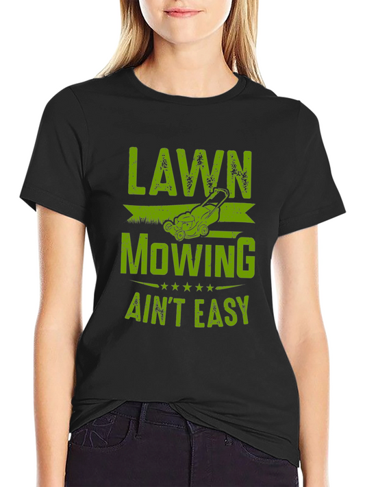 Lawn Mowing Aint Easy T-Shirt - Funny Lawn Care Tee