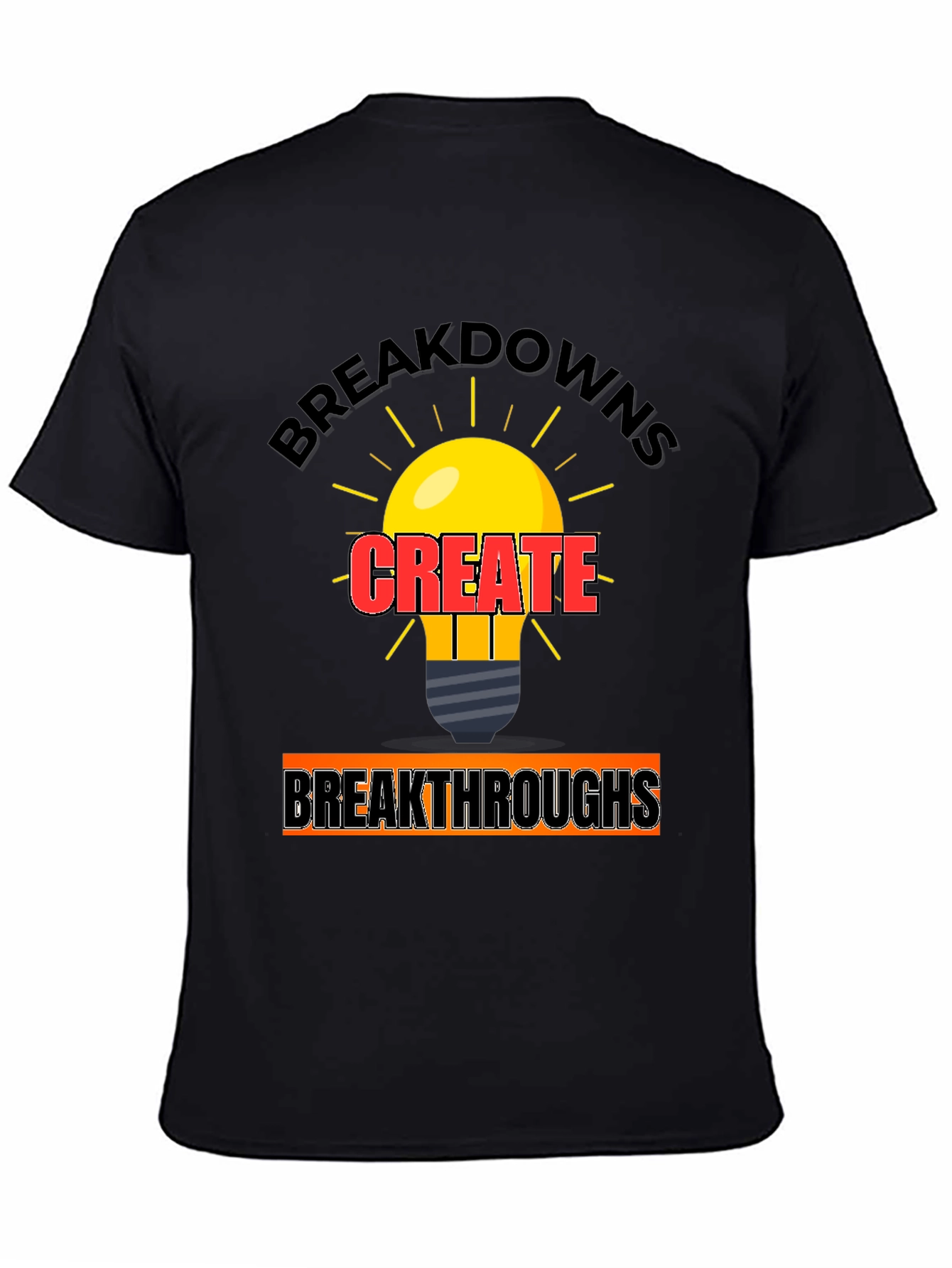 Breakdowns Create Breakthroughs T-Shirt