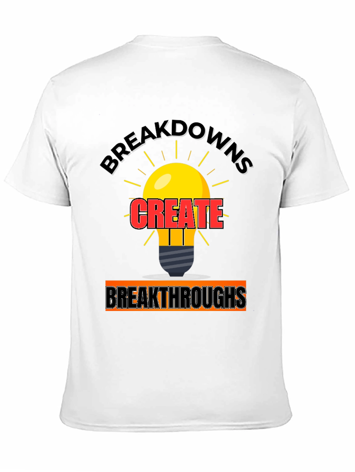 Breakdowns Create Breakthroughs T-Shirt