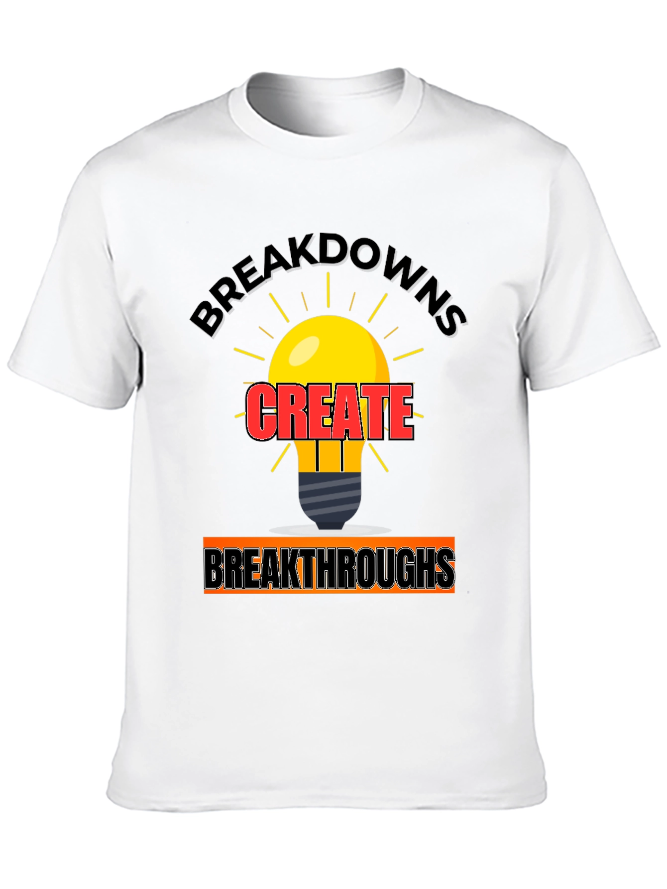 Breakdowns Create Breakthroughs T-Shirt