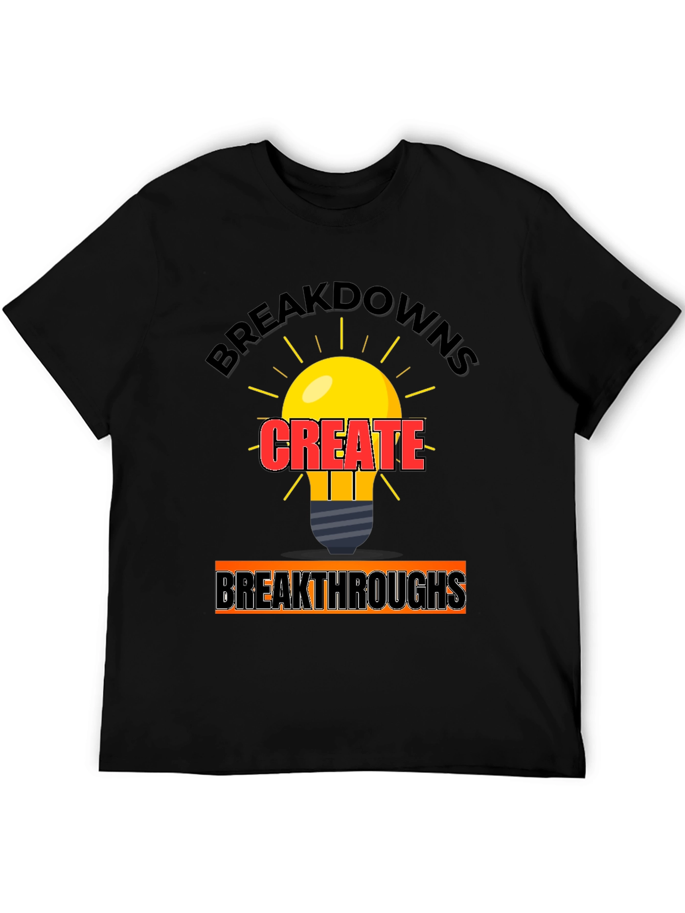 Breakdowns Create Breakthroughs T-Shirt
