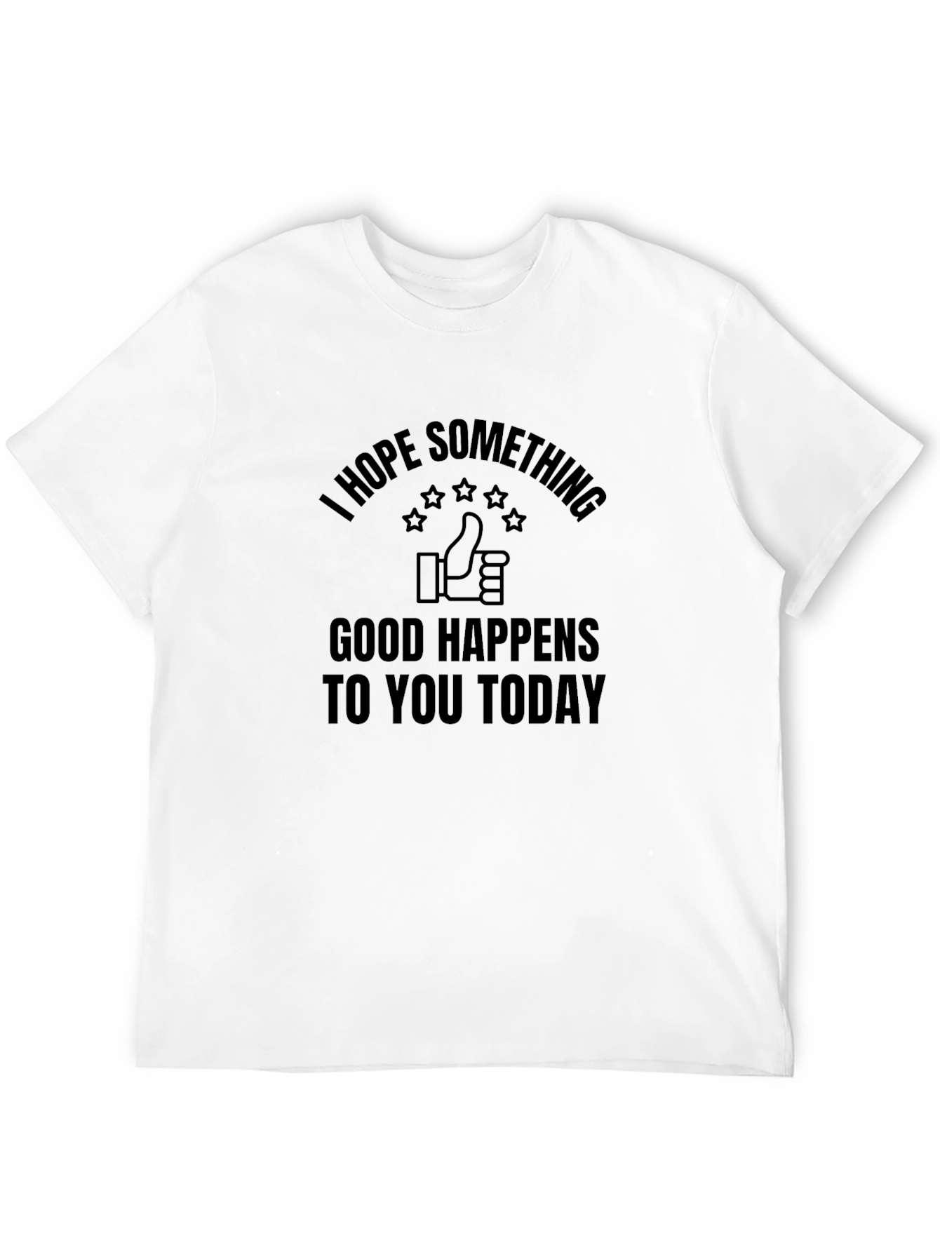 I Hope Something Good Happens T-Shirt