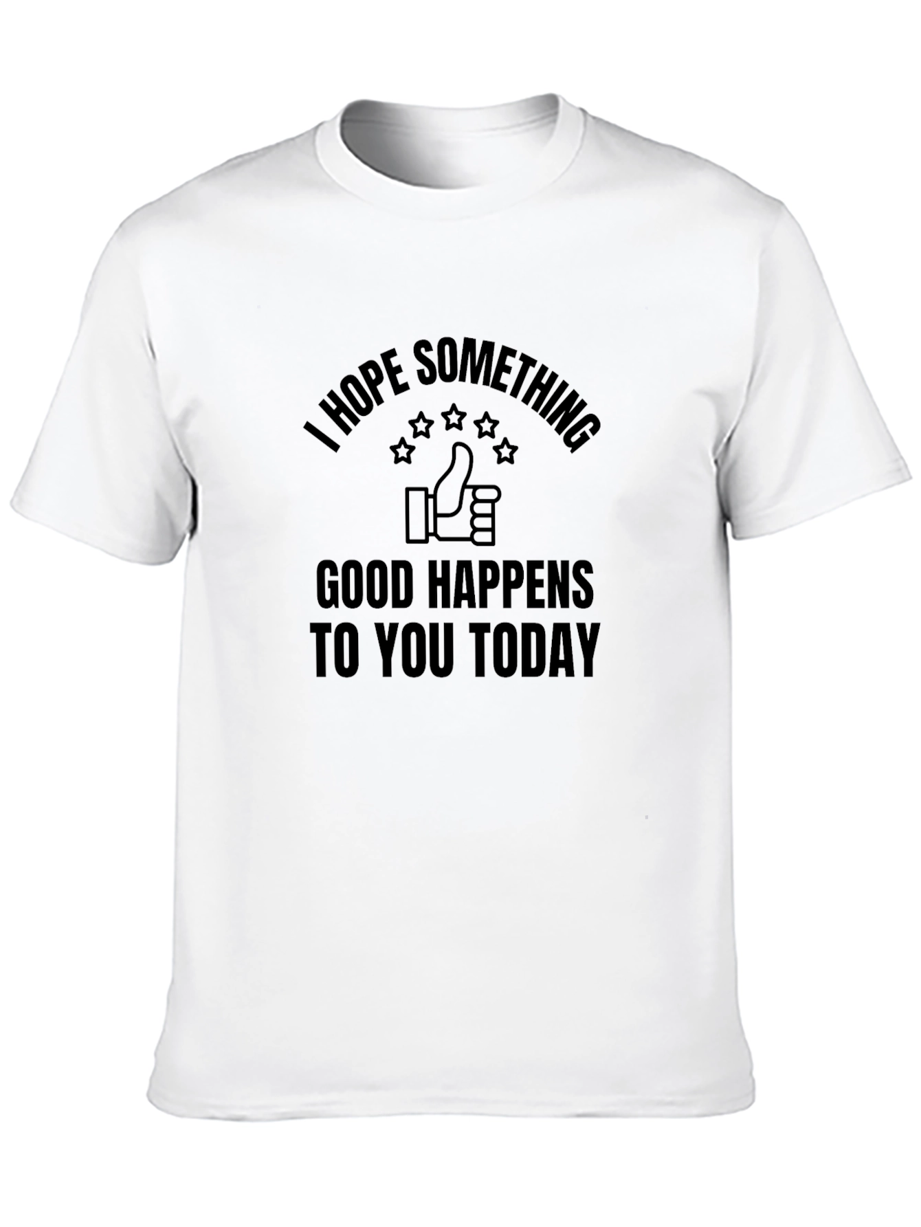 I Hope Something Good Happens T-Shirt