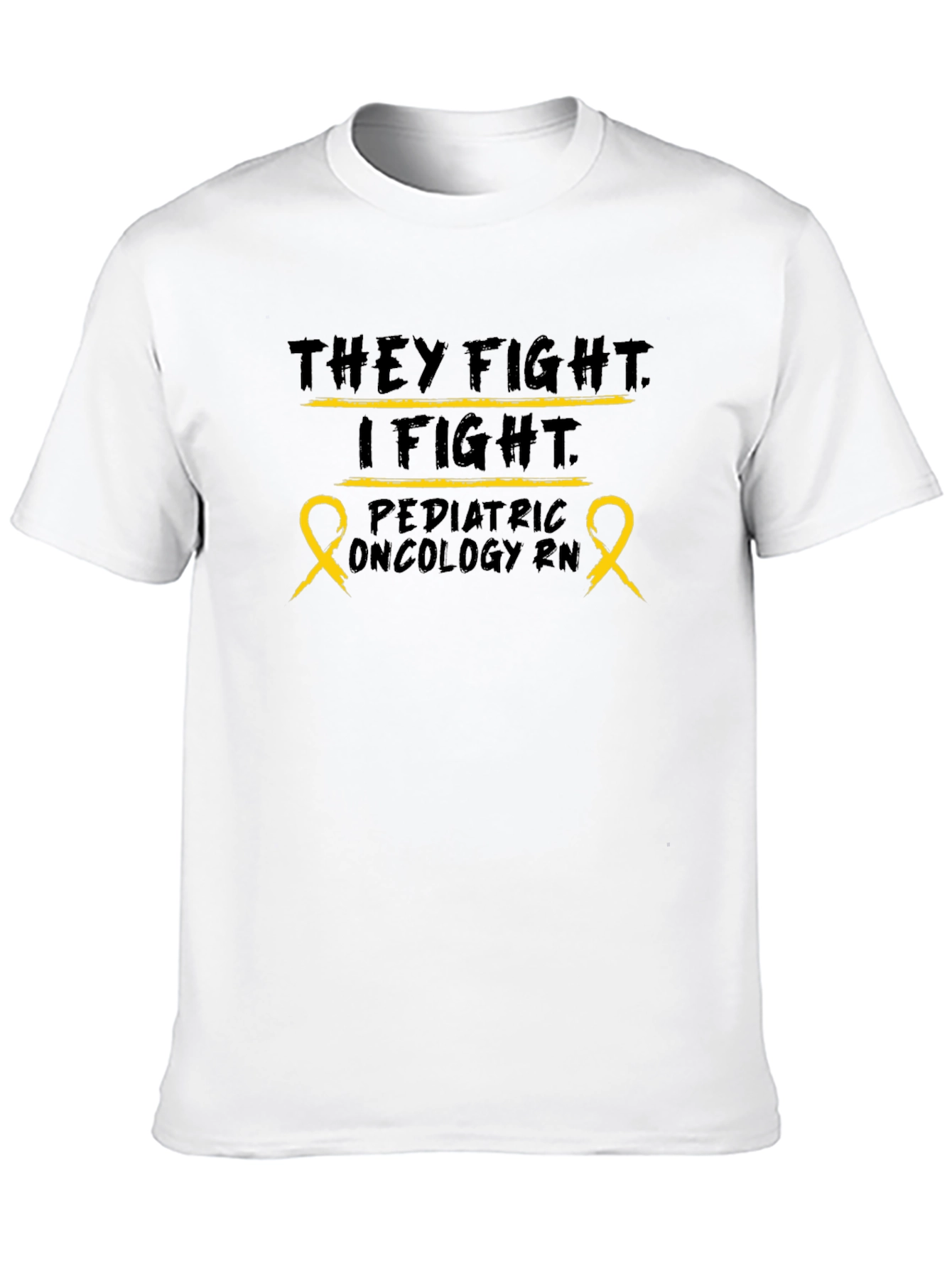 Pediatric Oncology RN T-Shirt: They Fight I Fight