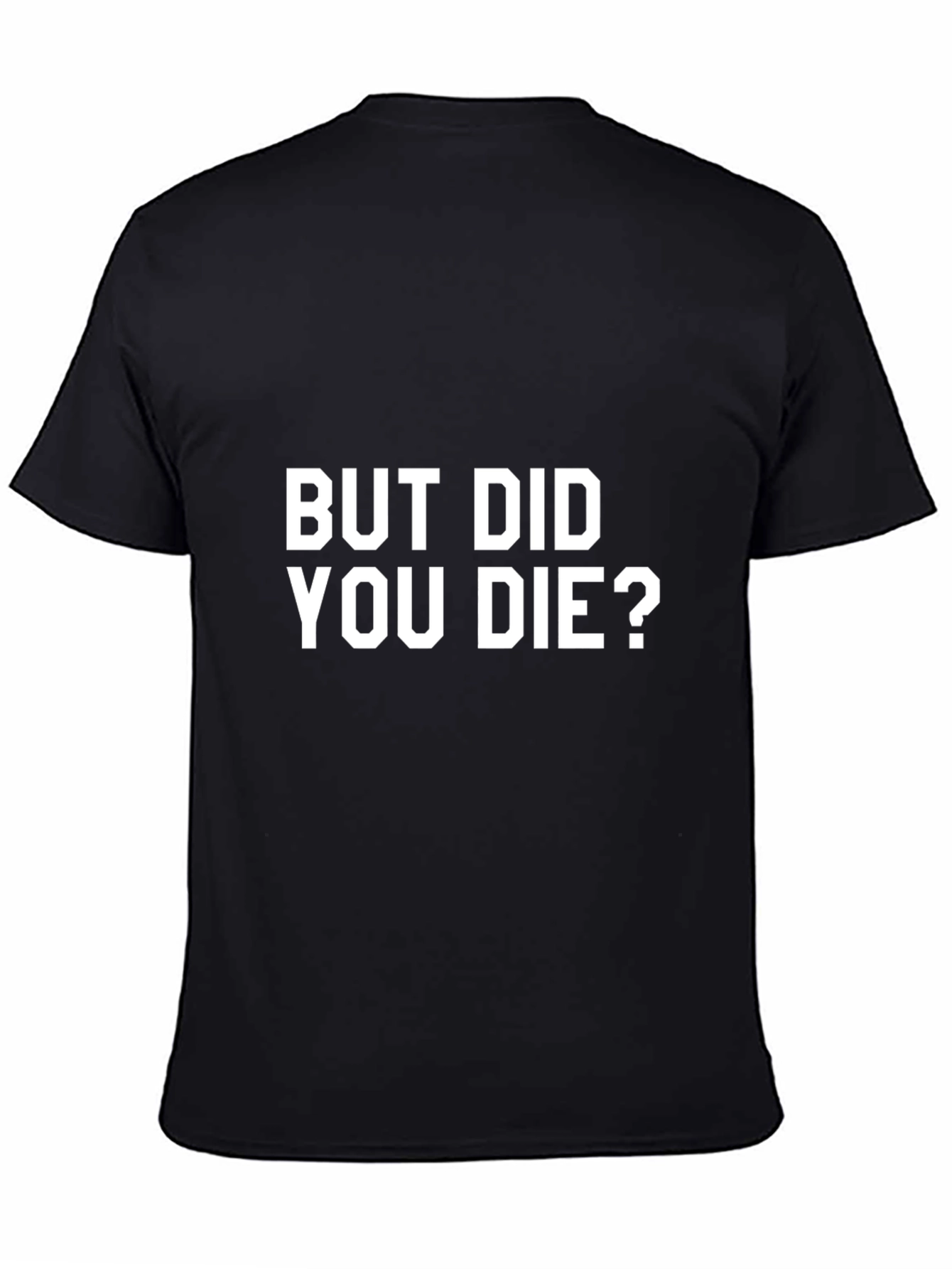 But Did You Die? Graphic T-Shirt