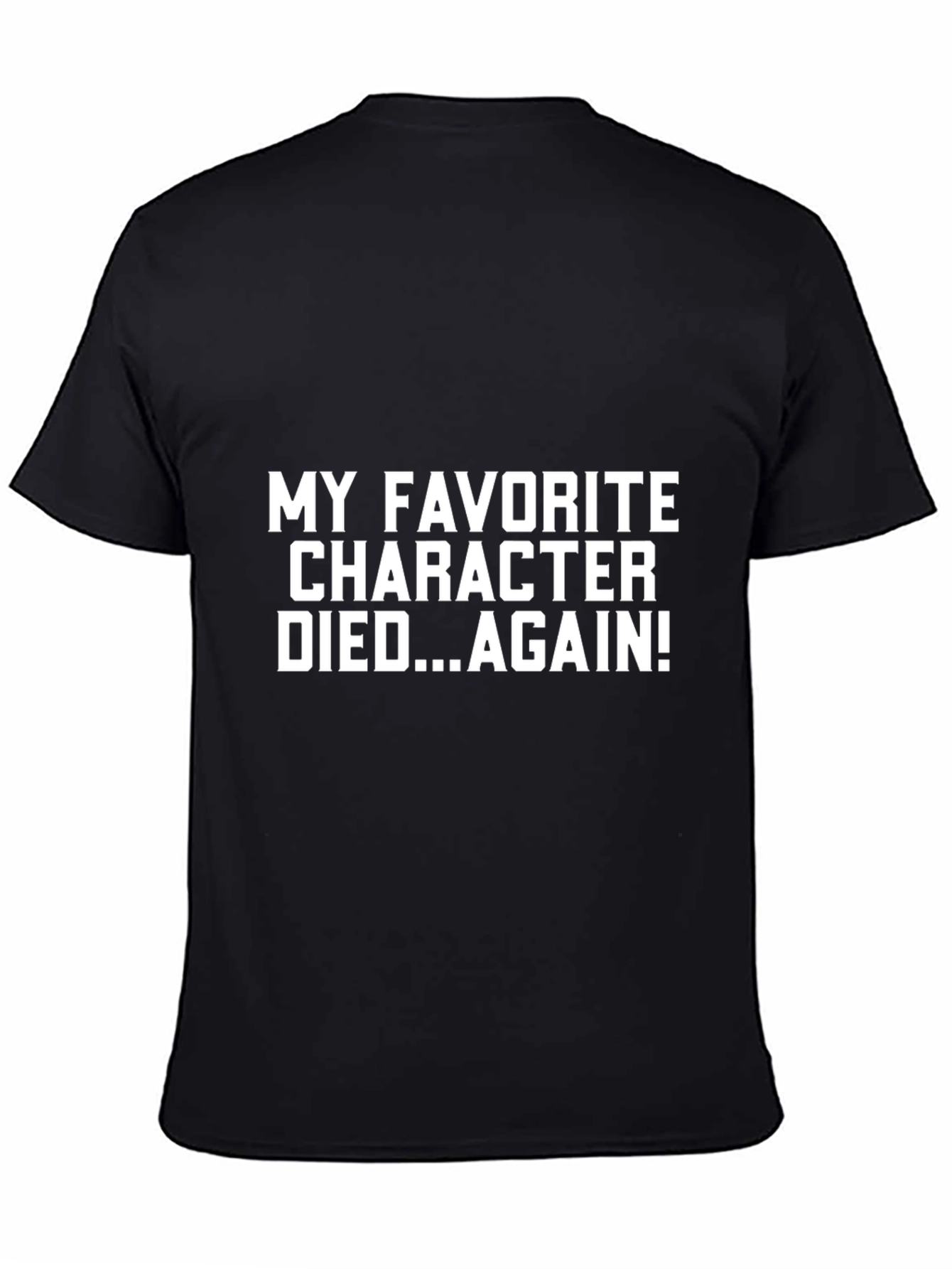 My Favorite Character Died...Again! T-Shirt