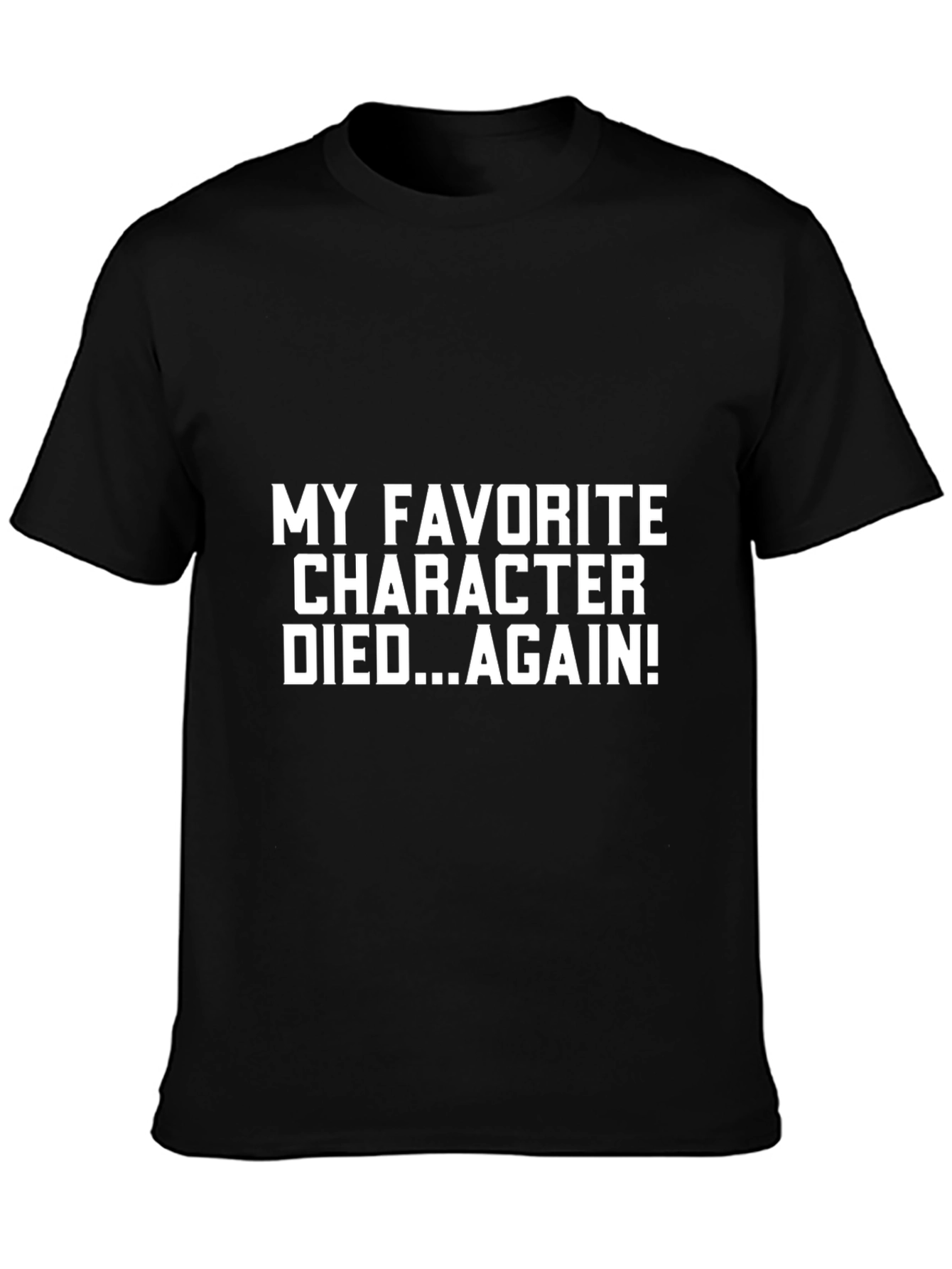 My Favorite Character Died...Again! T-Shirt