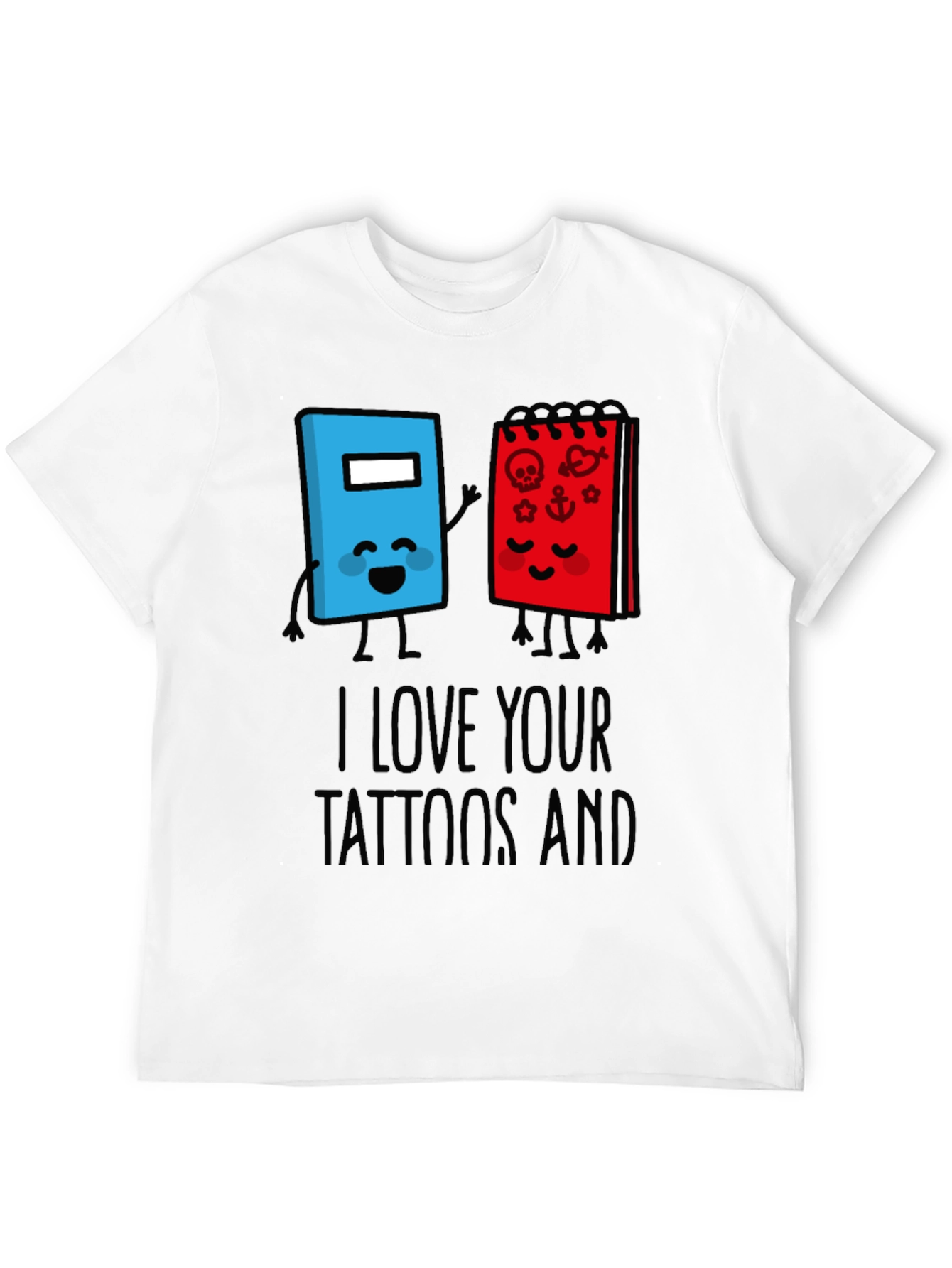 I Love Your Tattoos And Notebook T-Shirt