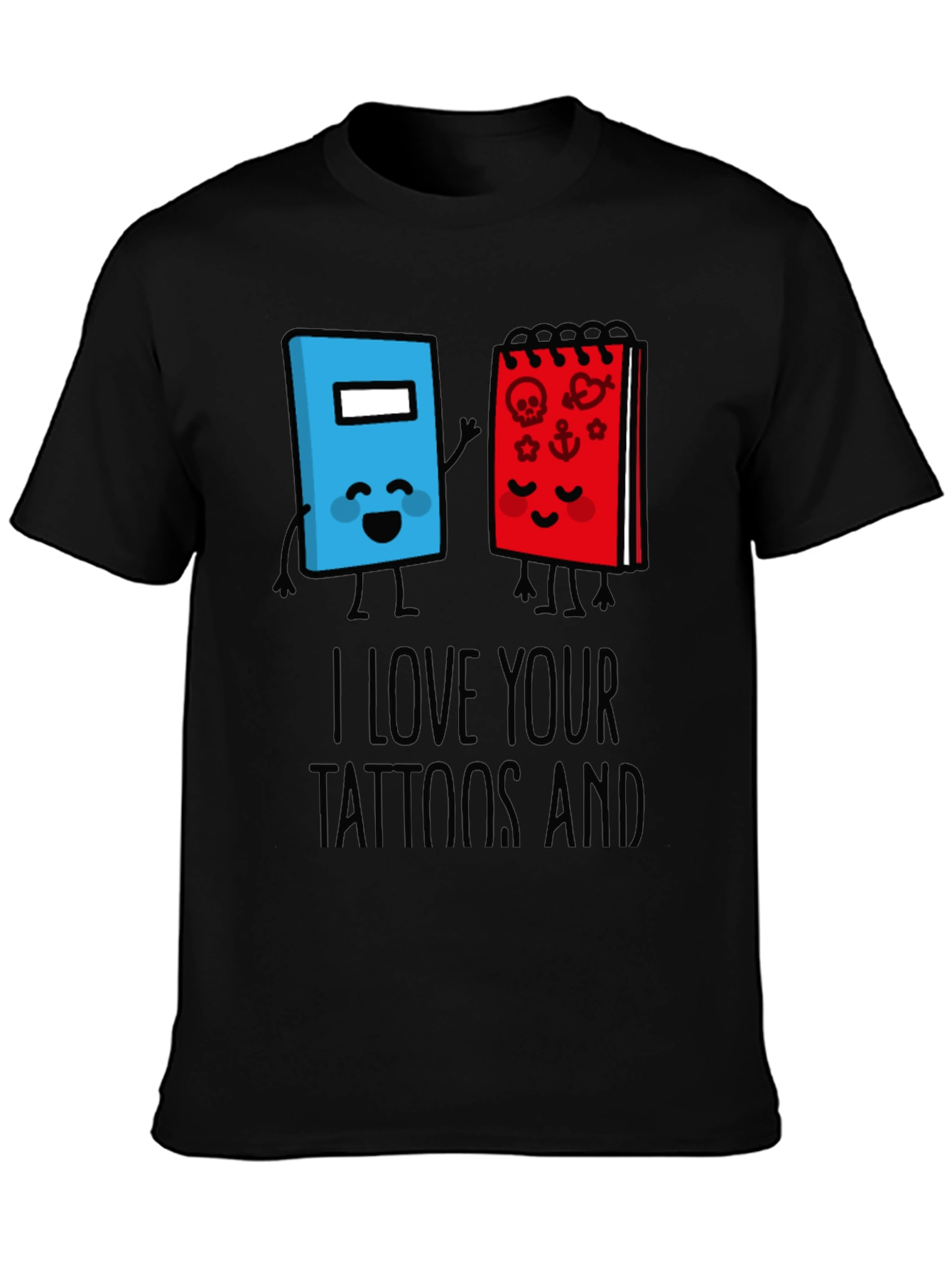 I Love Your Tattoos And Notebook T-Shirt