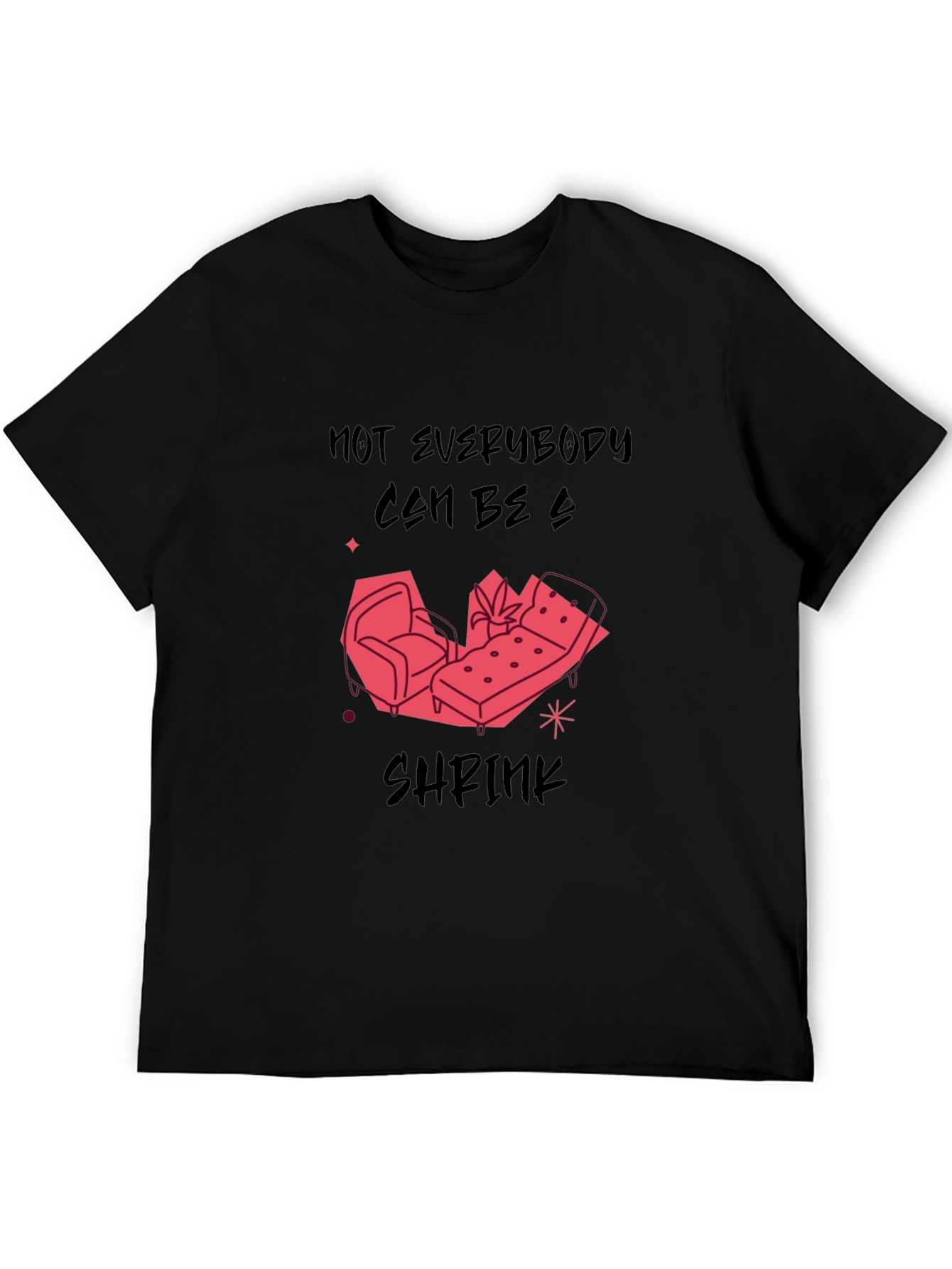 Not Everybody Can Be a Shrink T-Shirt