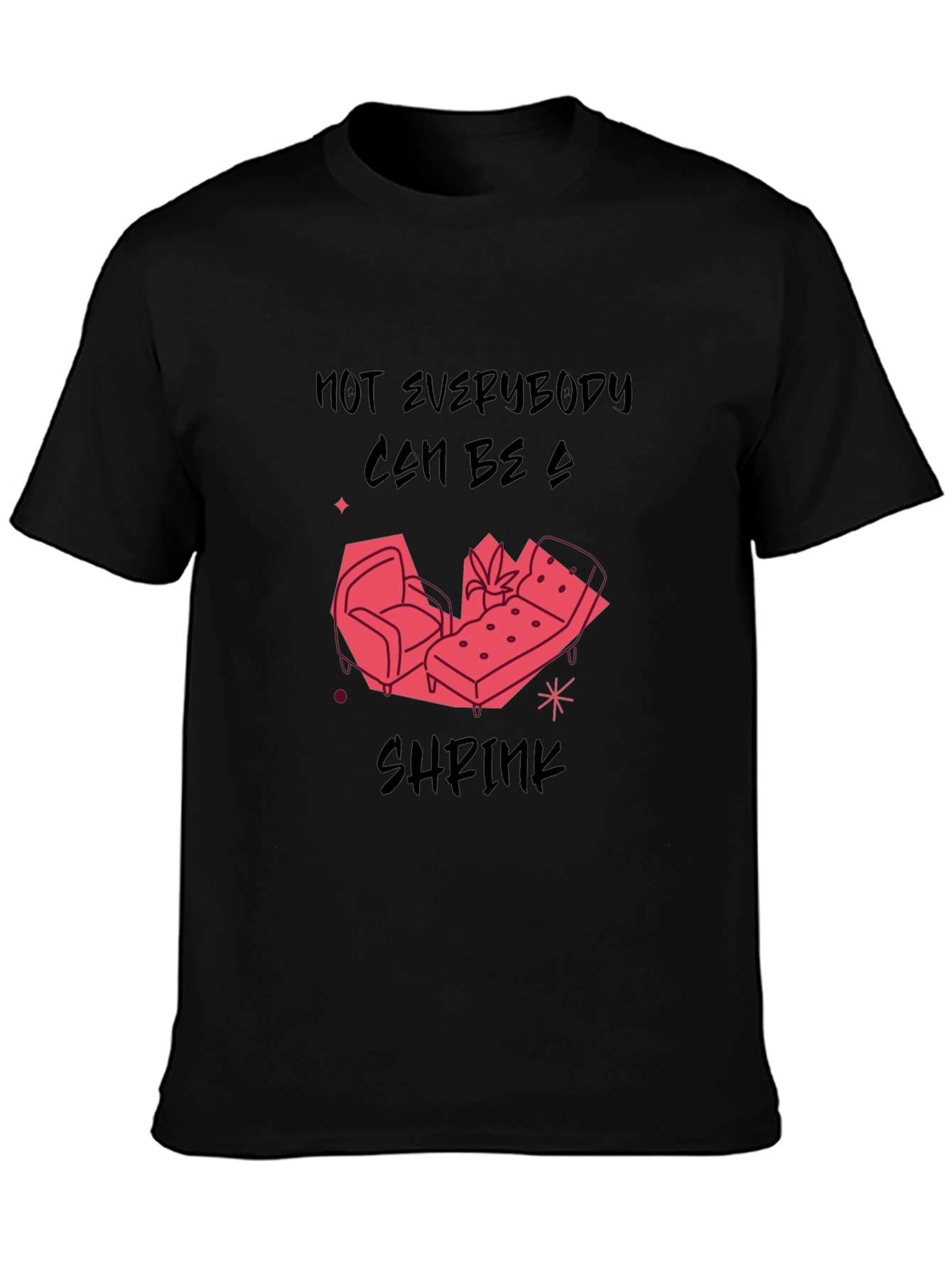 Not Everybody Can Be a Shrink T-Shirt