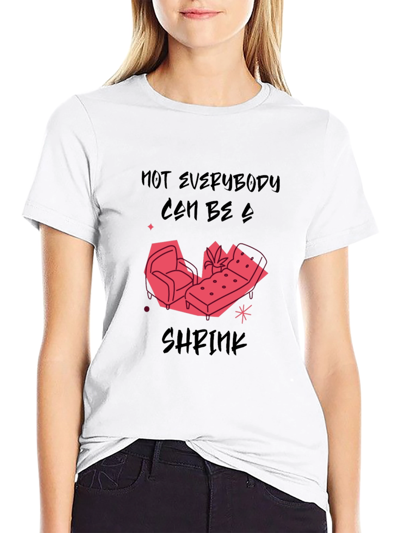 Not Everybody Can Be a Shrink T-Shirt