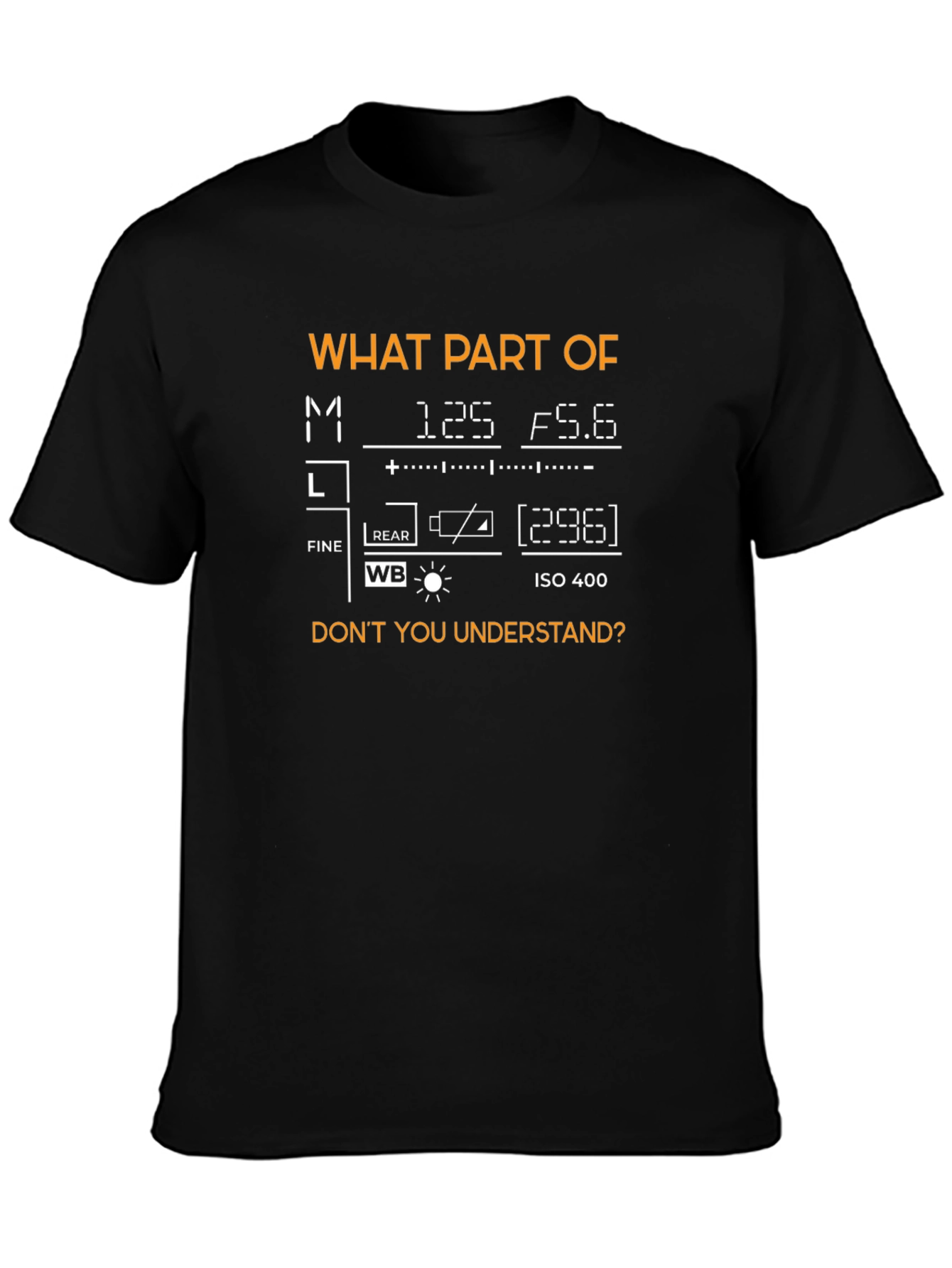 Photography Mode T-Shirt - What Part Dont You Understand?