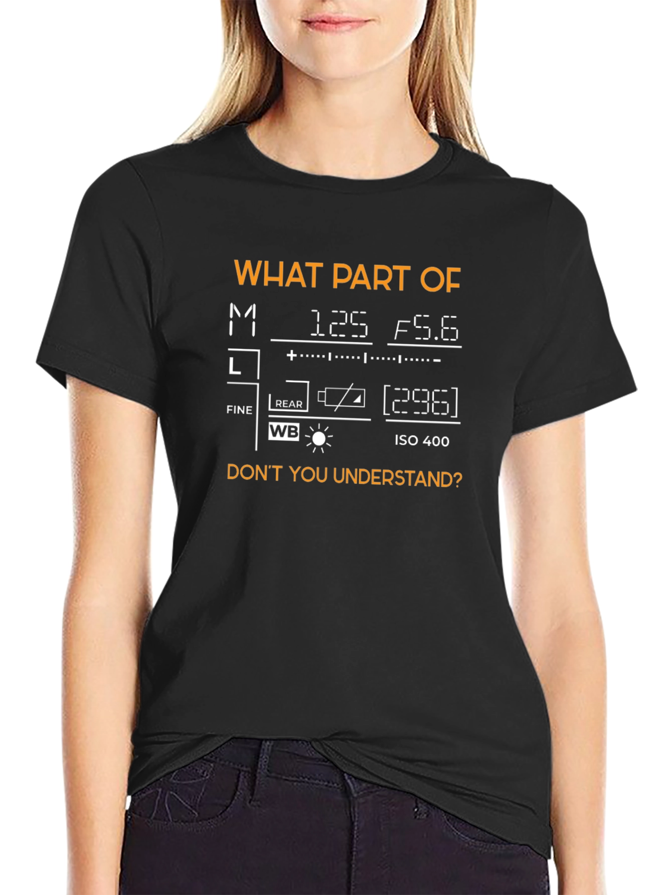 Photography Mode T-Shirt - What Part Dont You Understand?