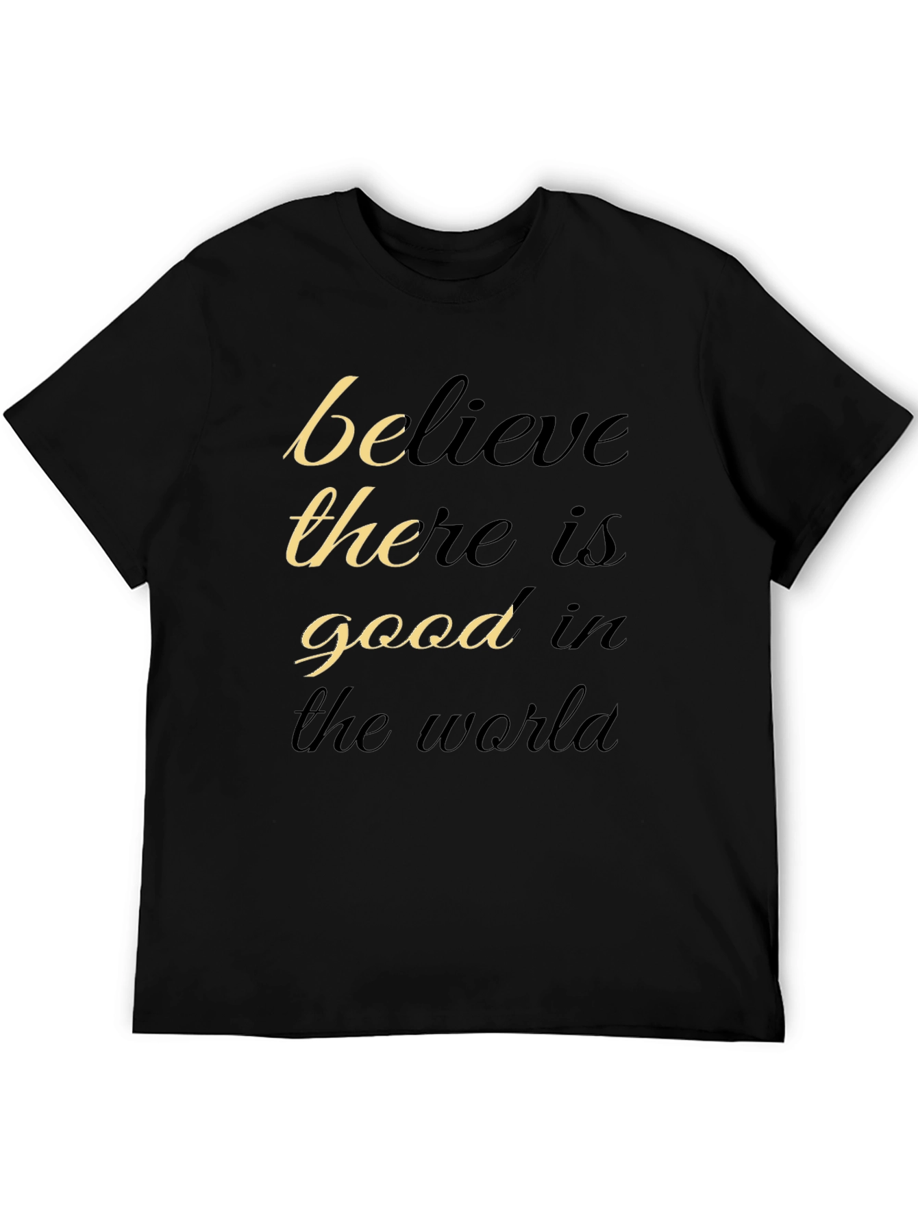 Believe There Is Good T-Shirt - Motivational Black Tee