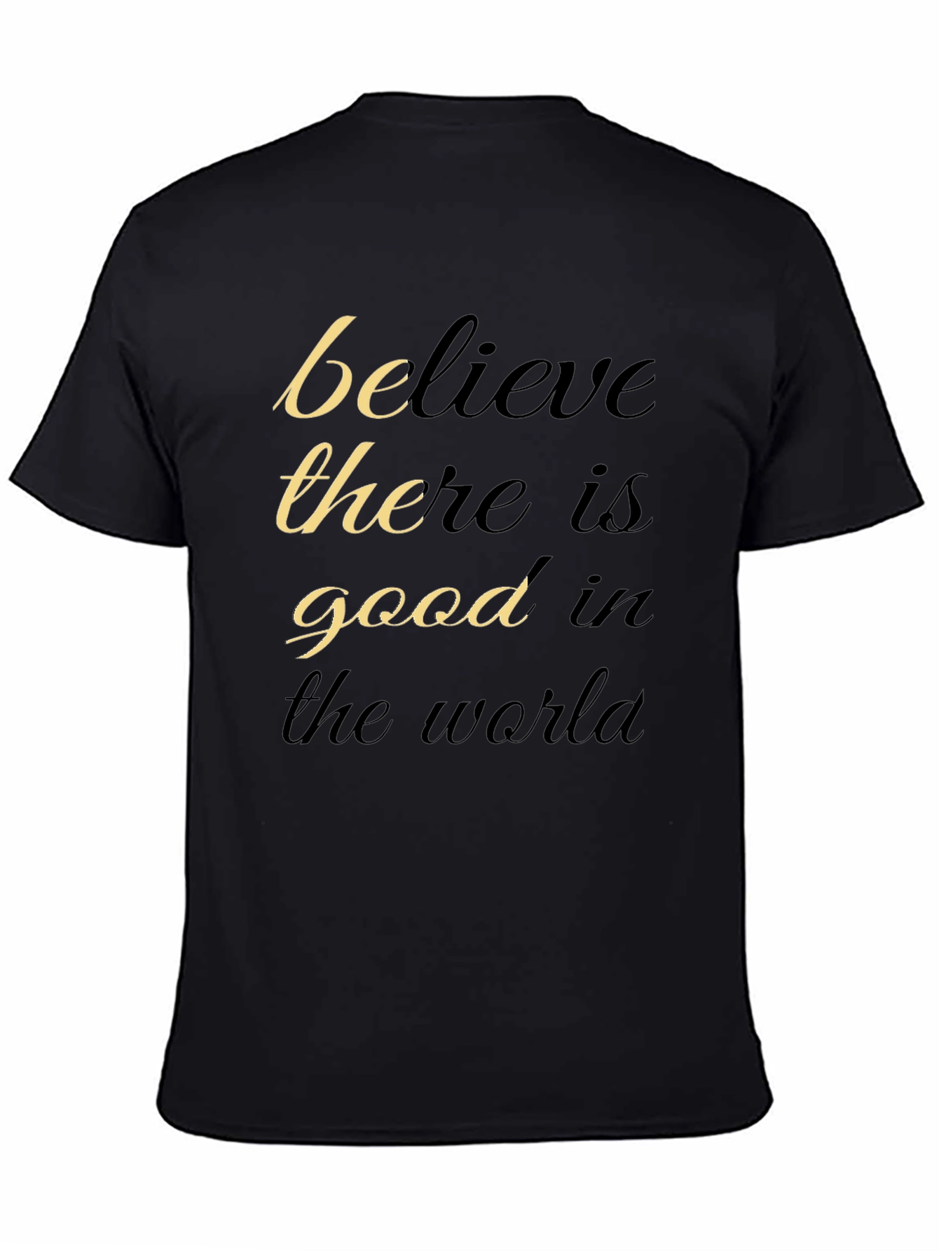 Believe There Is Good T-Shirt - Motivational Black Tee