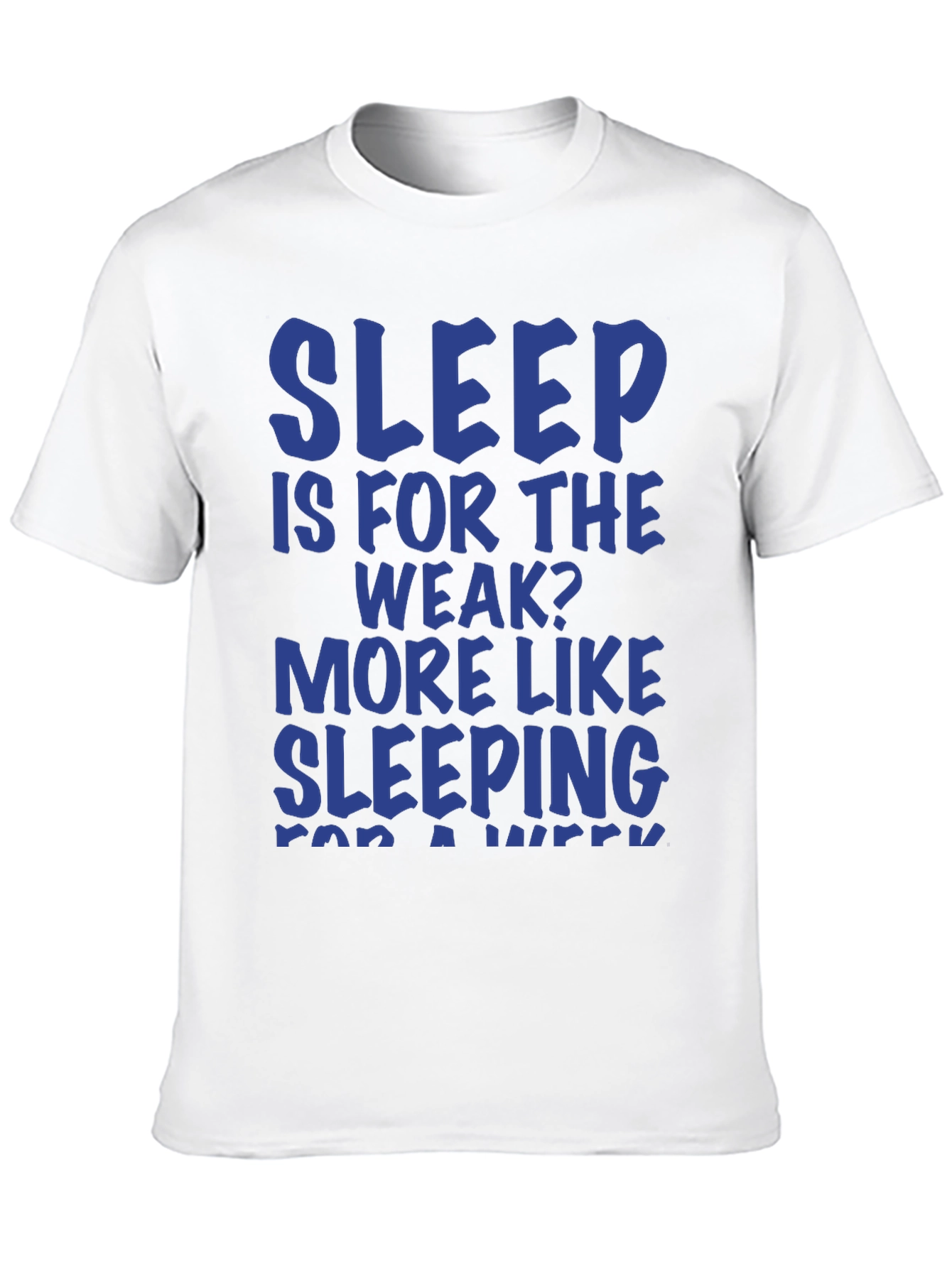 Sleep Is For The Weak? Graphic T-Shirt