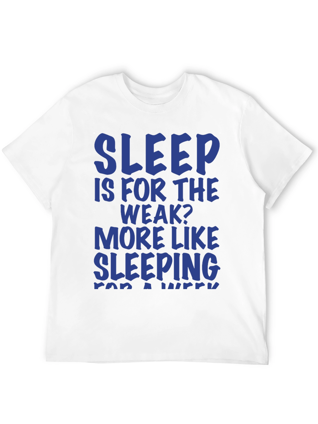 Sleep Is For The Weak? Graphic T-Shirt