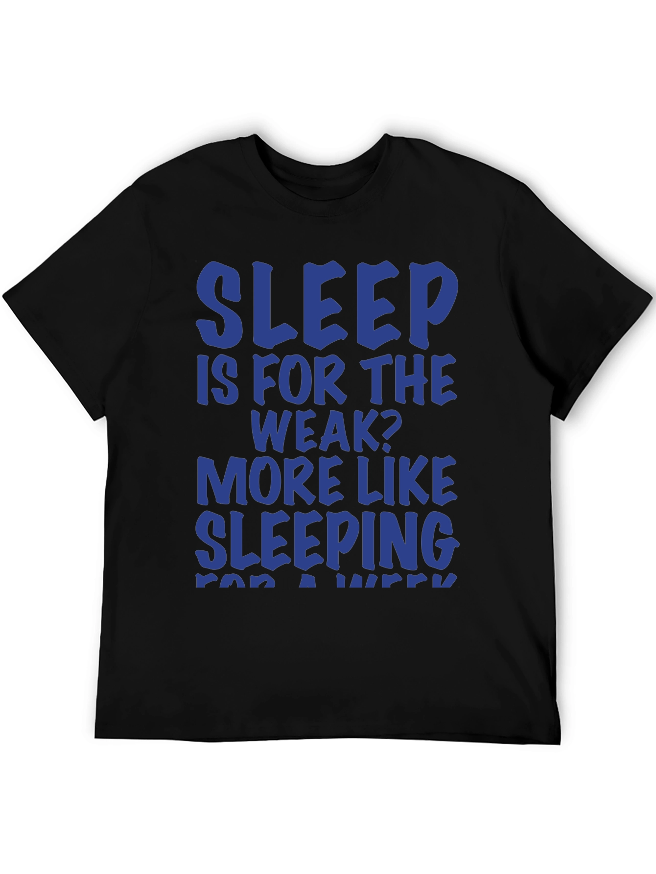 Sleep Is For The Weak? Graphic T-Shirt