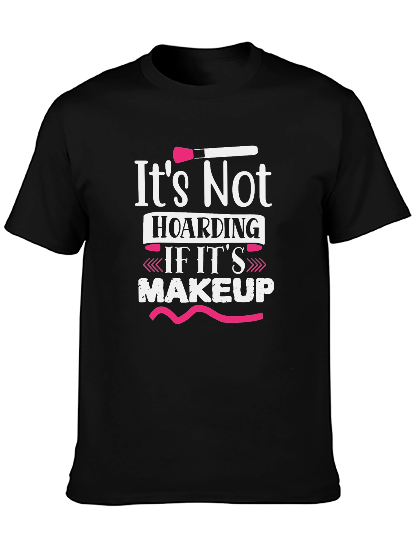 Makeup Lover T-Shirt - Its Not Hoarding