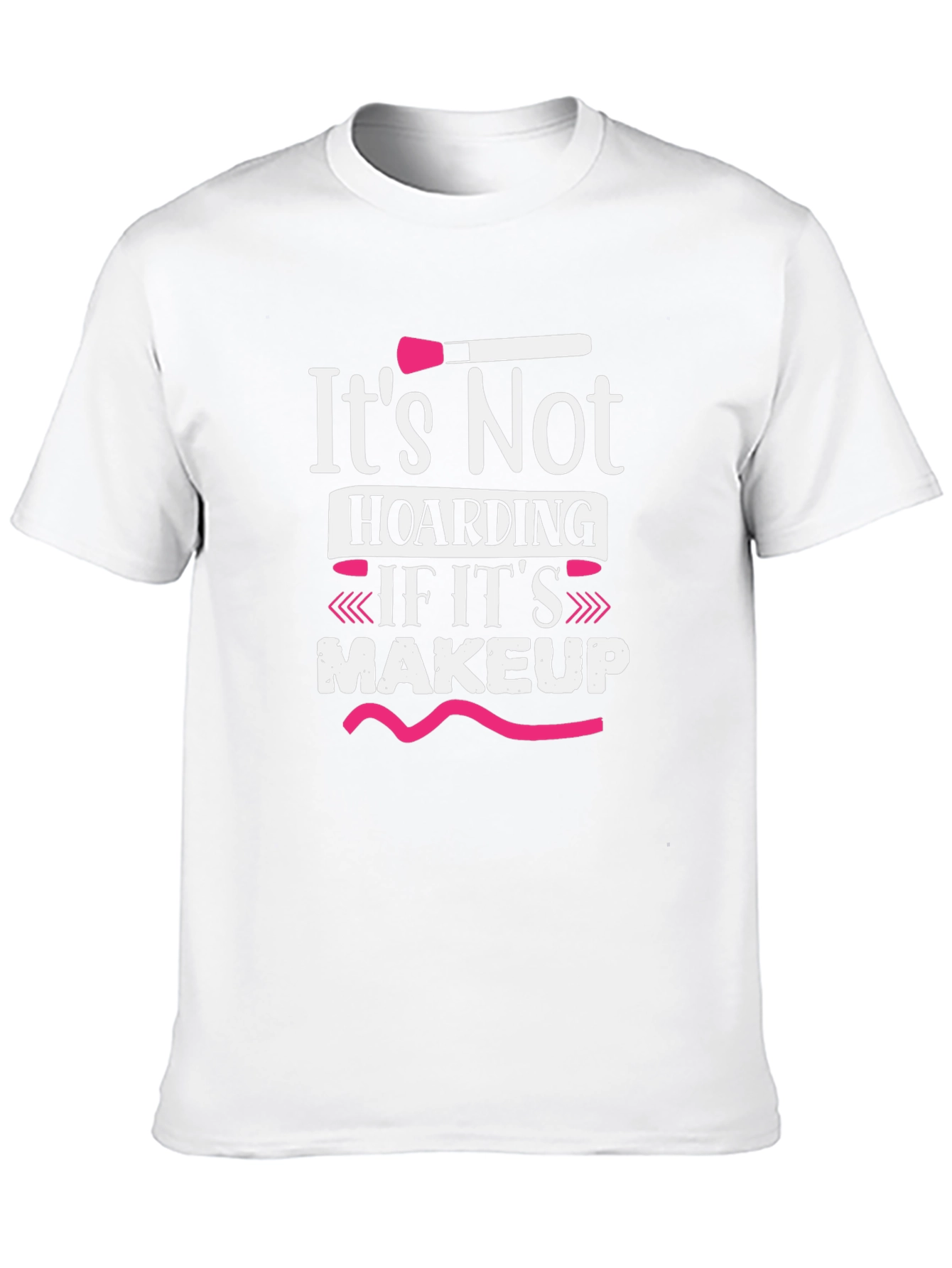 Makeup Lover T-Shirt - Its Not Hoarding