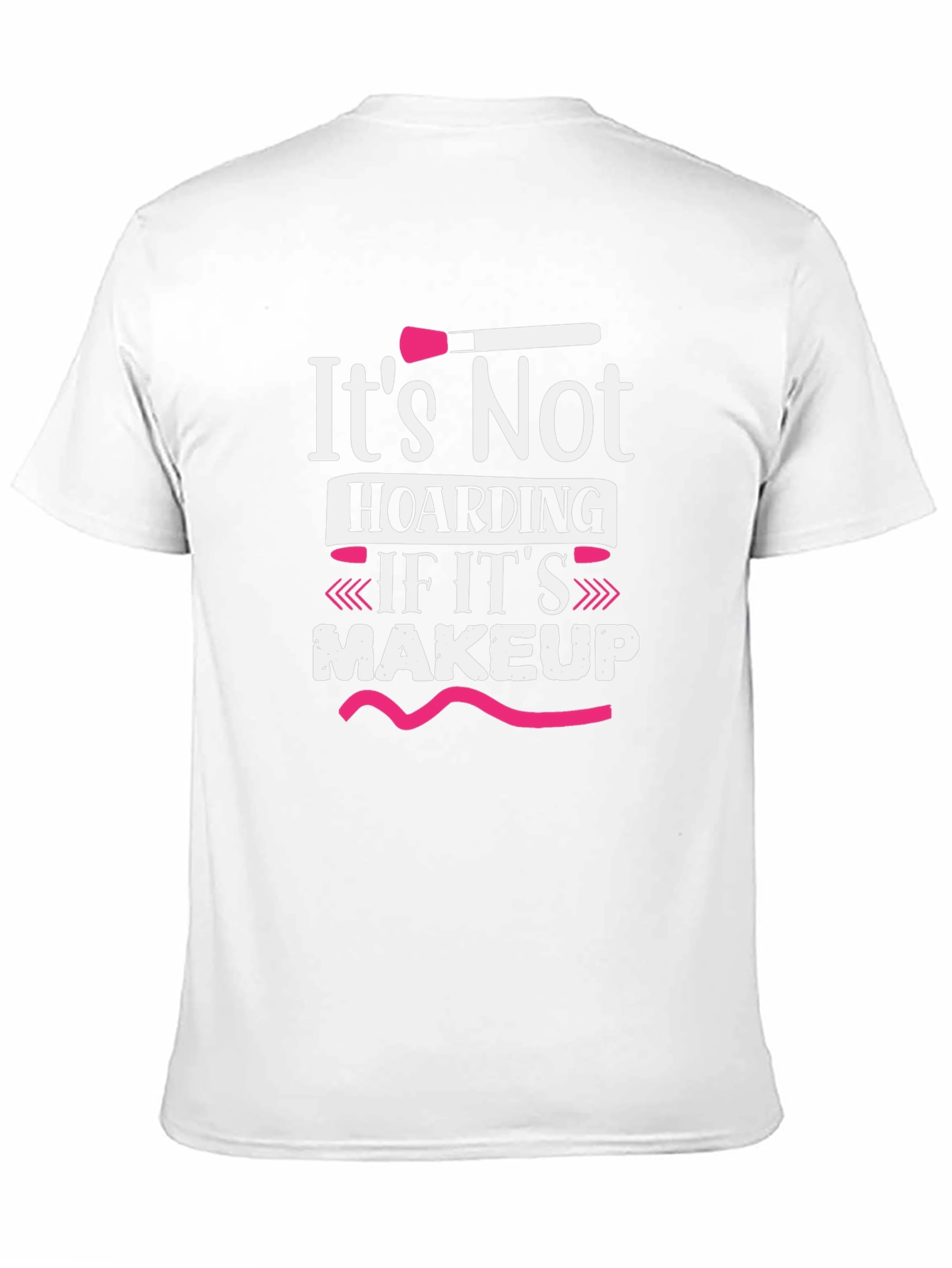 Makeup Lover T-Shirt - Its Not Hoarding