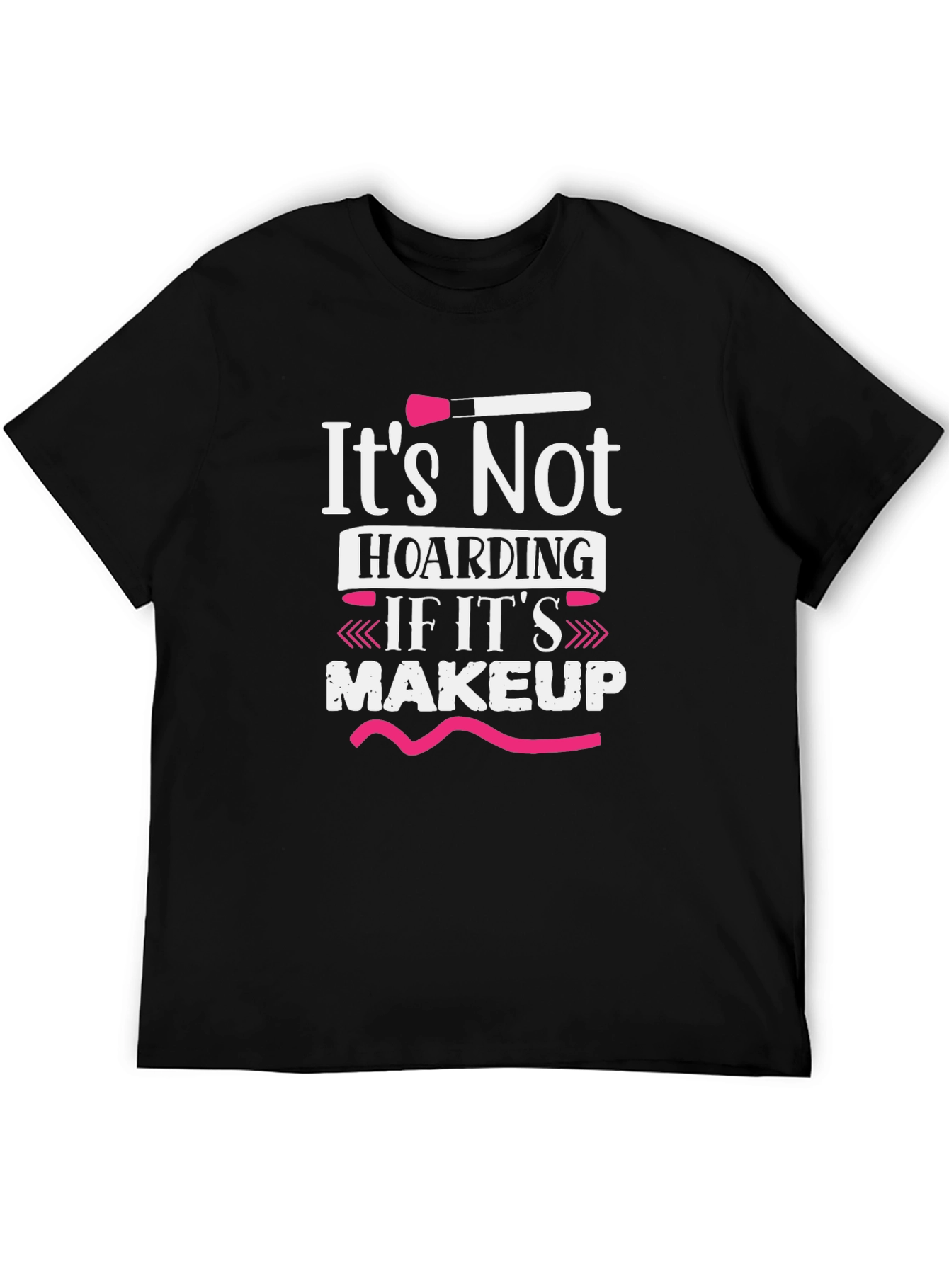 Makeup Lover T-Shirt - Its Not Hoarding
