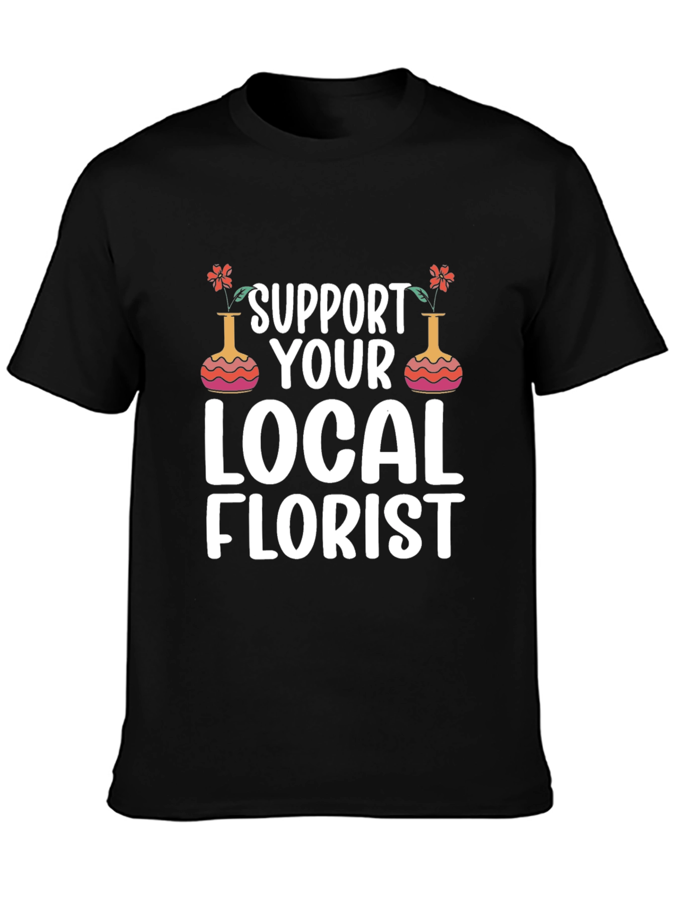 Support Local Florist T-Shirt