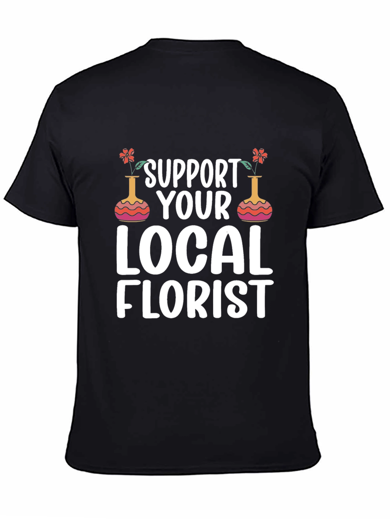 Support Local Florist T-Shirt