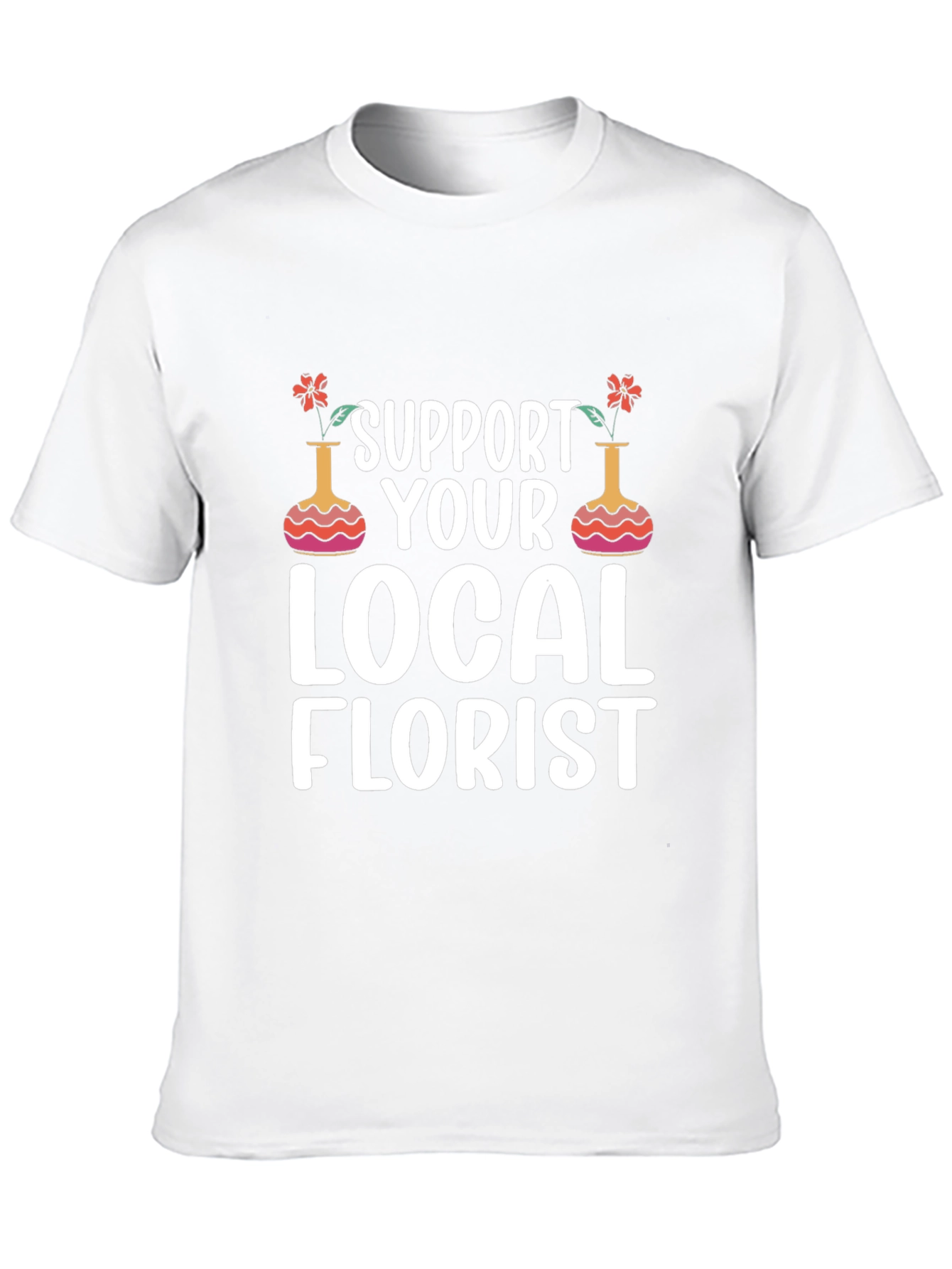 Support Local Florist T-Shirt