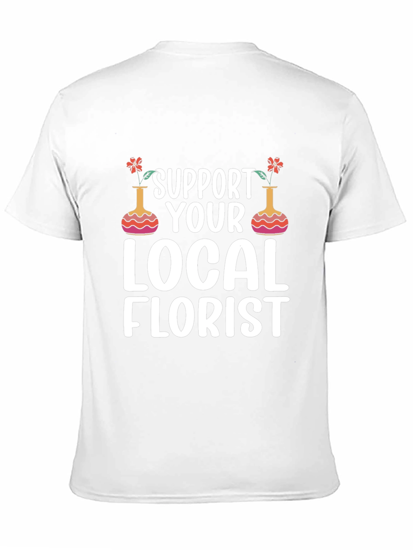 Support Local Florist T-Shirt