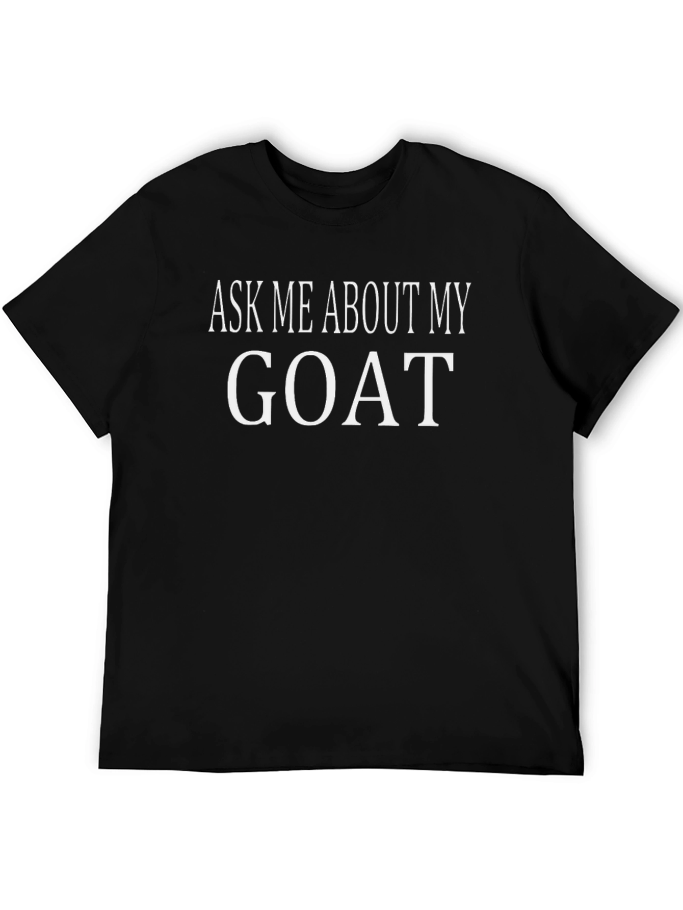 Ask Me About My Goat T-Shirt