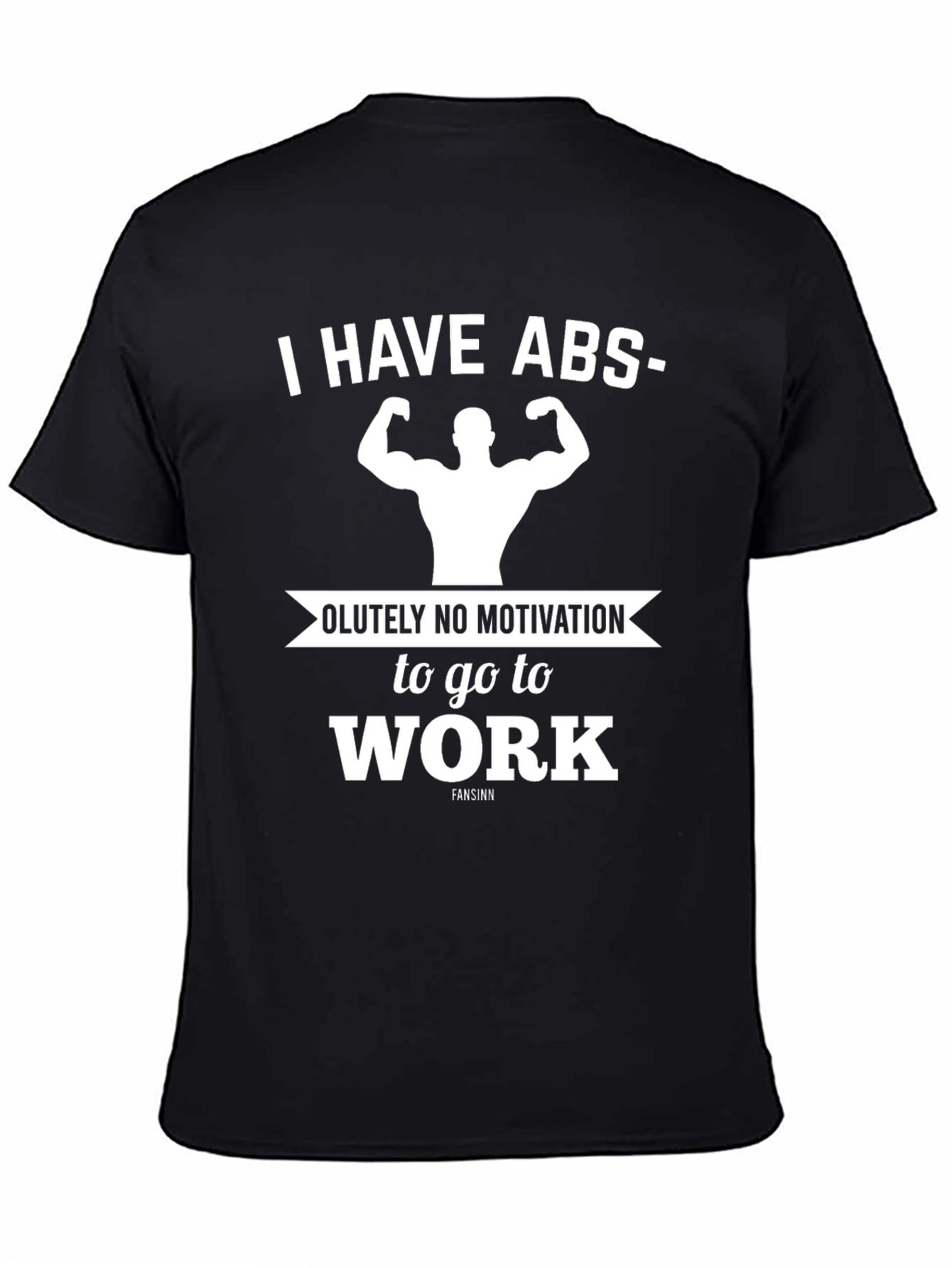 Funny Gym T-Shirt: I Have Abs-olutely No Motivation