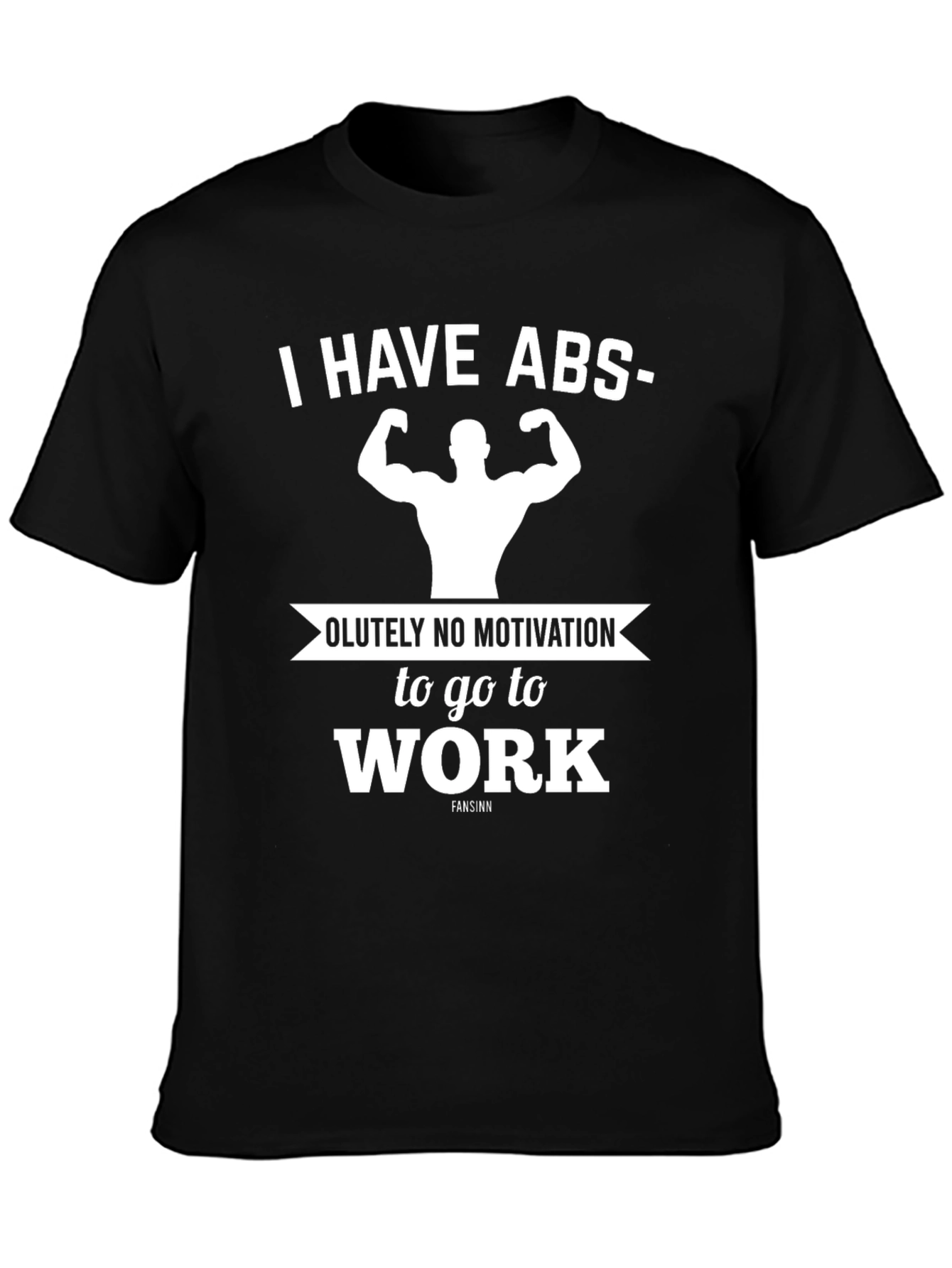Funny Gym T-Shirt: I Have Abs-olutely No Motivation