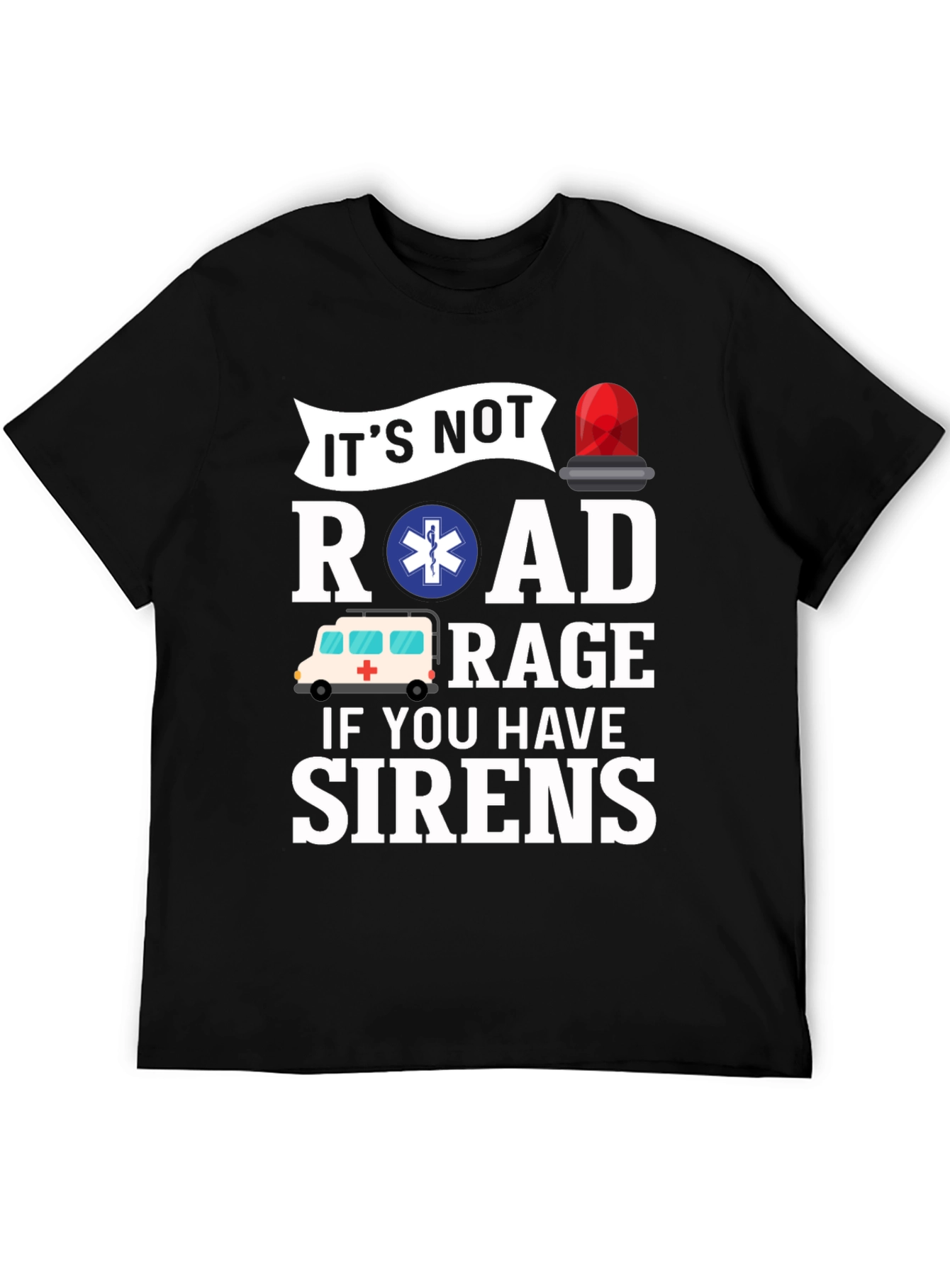 Funny EMT T-Shirt - Road Rage Sirens