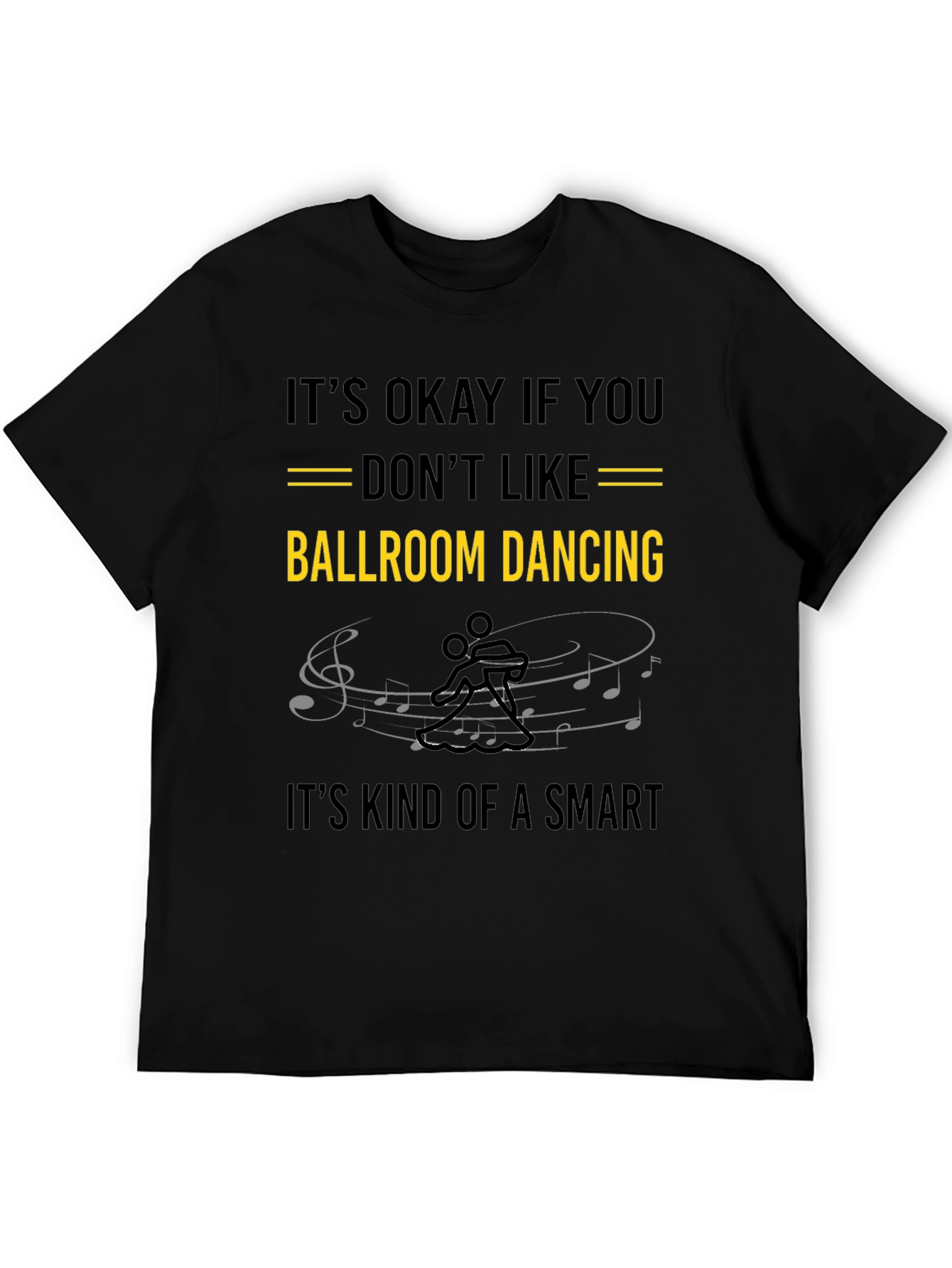 Ballroom Dancing T-Shirt: Its Okay If You Dont Like