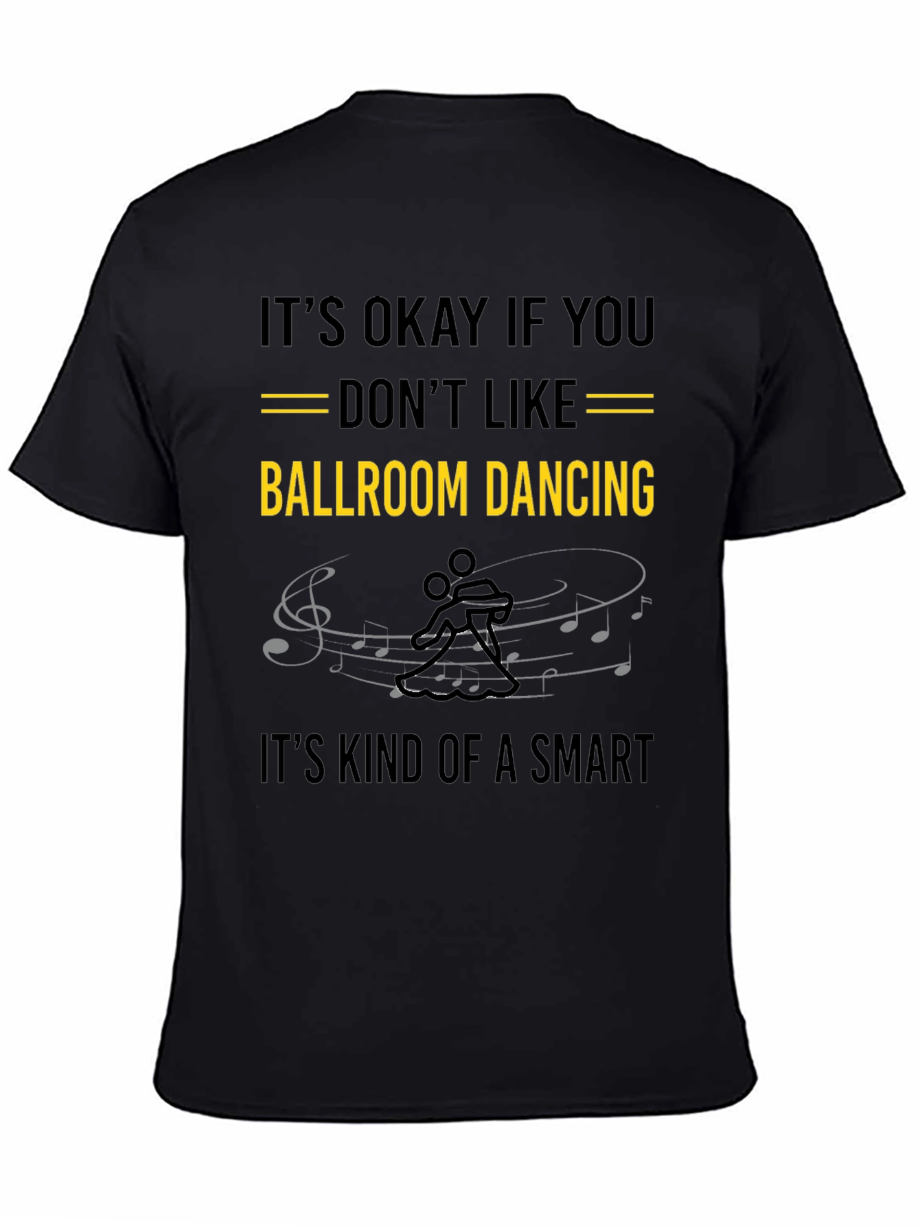Ballroom Dancing T-Shirt: Its Okay If You Dont Like