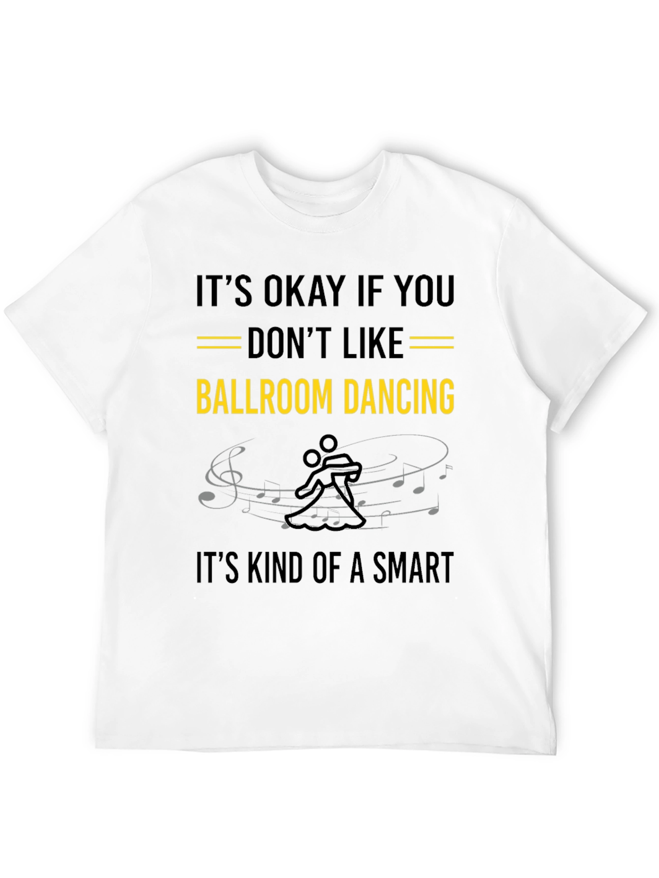 Ballroom Dancing T-Shirt: Its Okay If You Dont Like