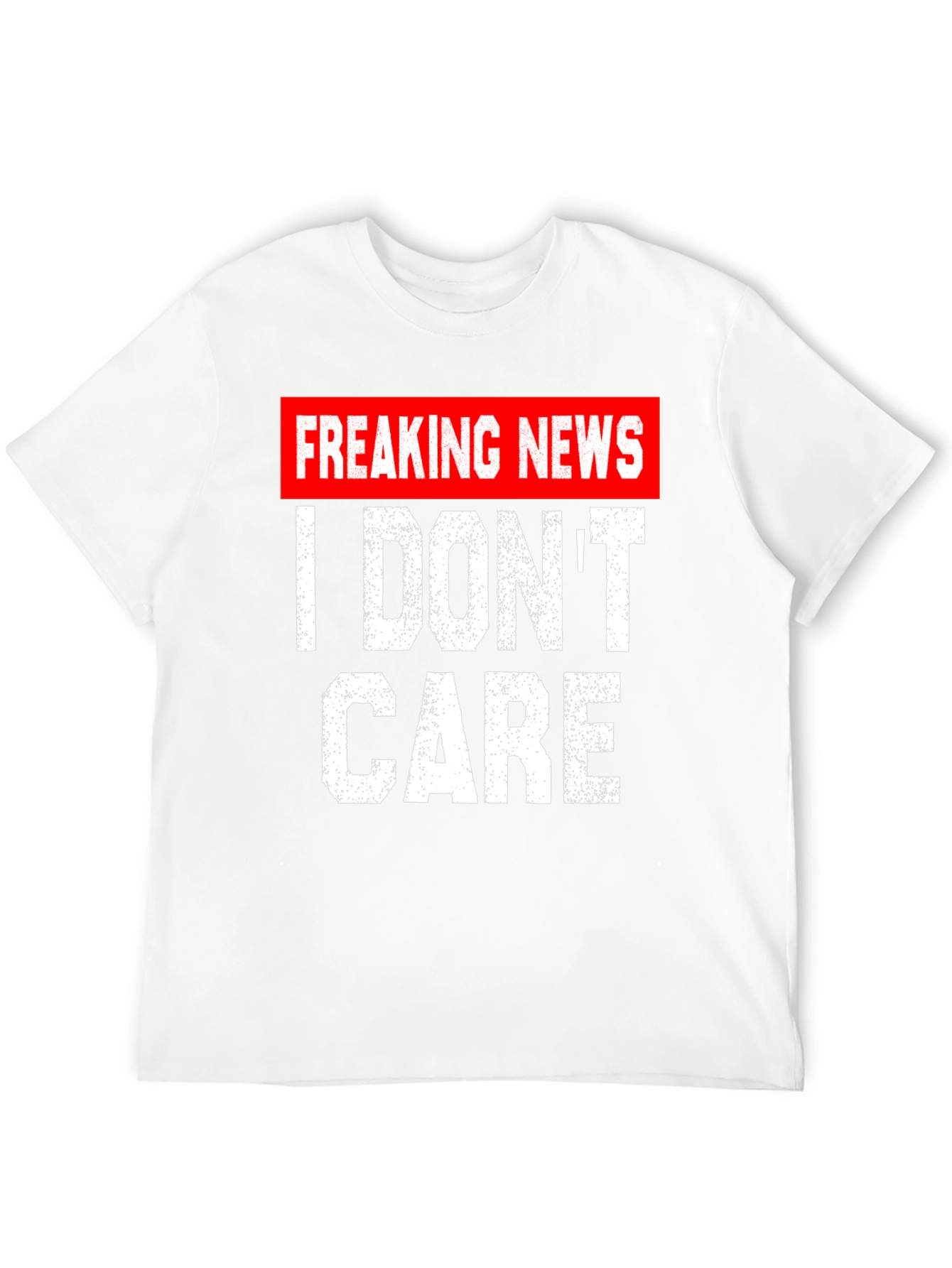 Freaking News I Dont Care T-Shirt
