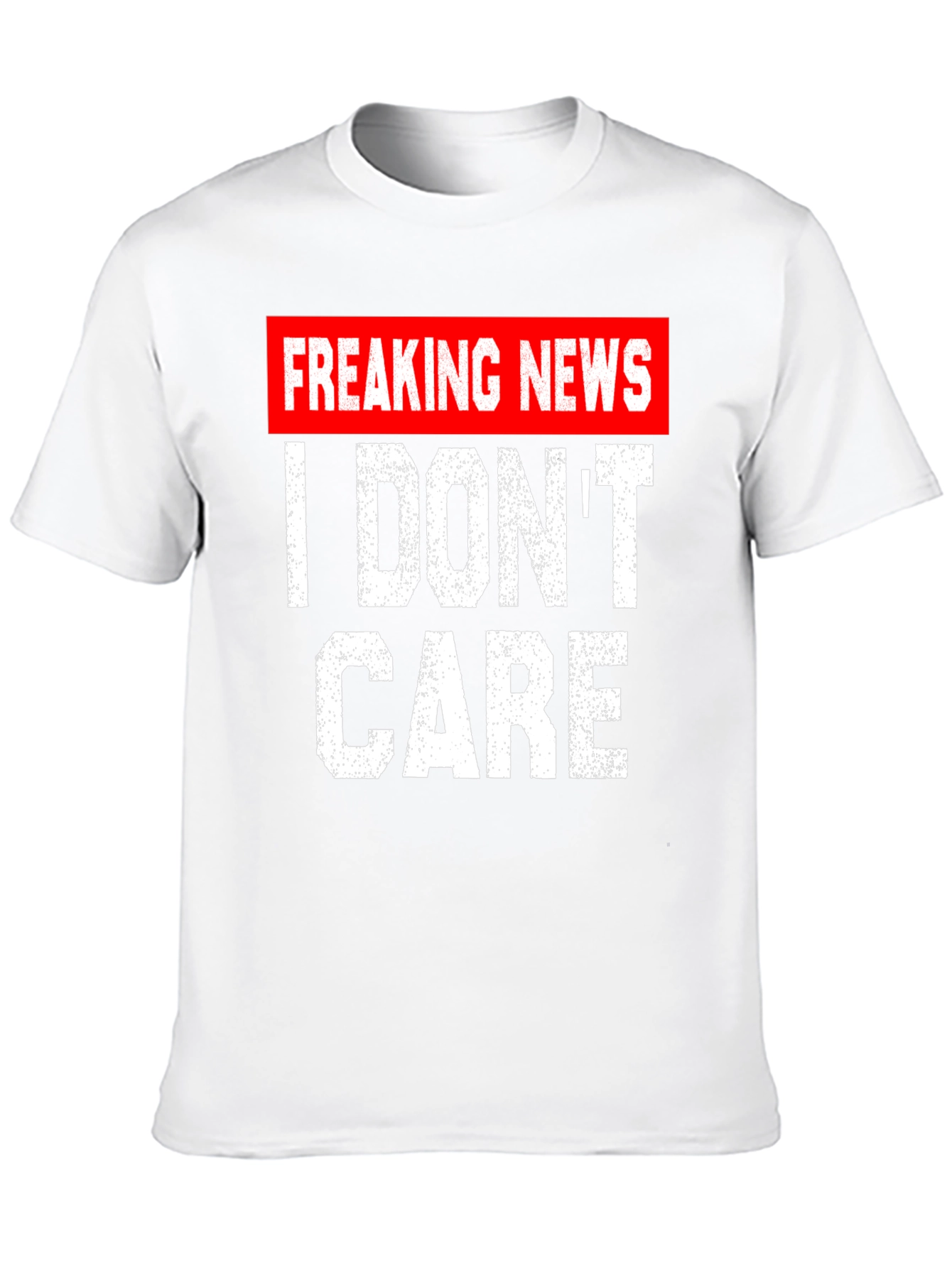 Freaking News I Dont Care T-Shirt