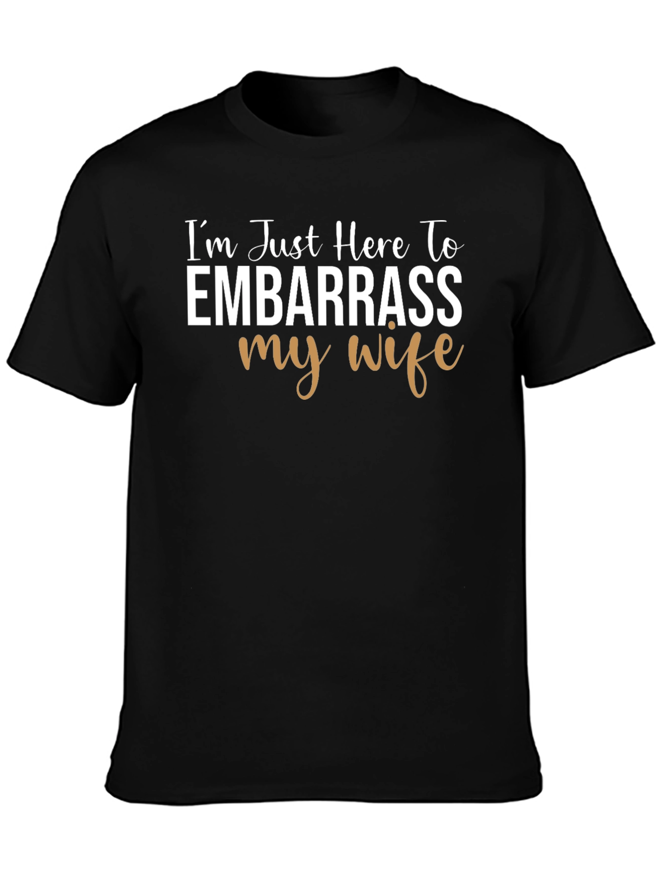 Embarrass My Wife Graphic Tee