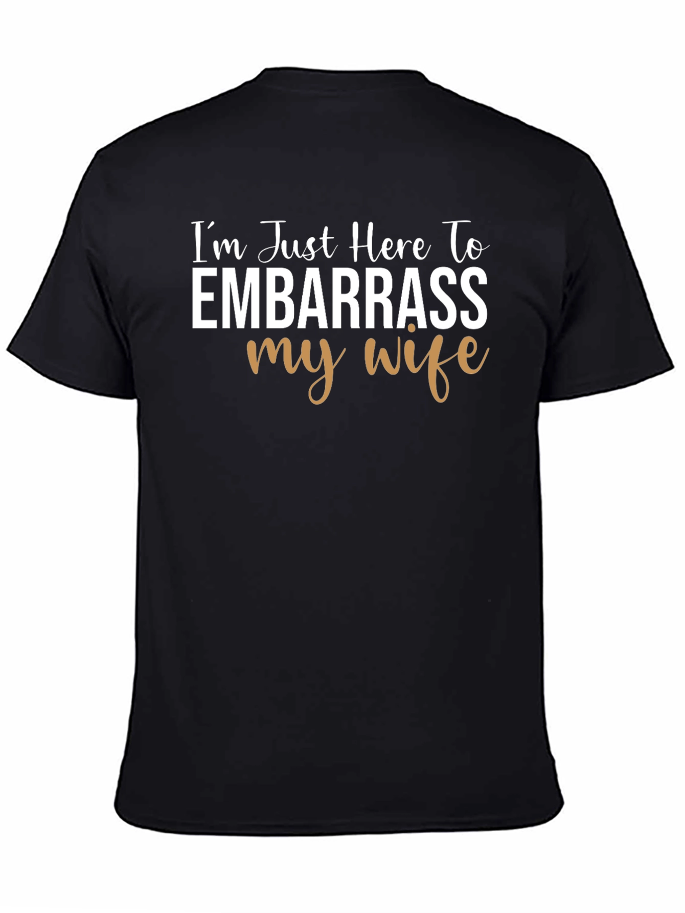 Embarrass My Wife Graphic Tee